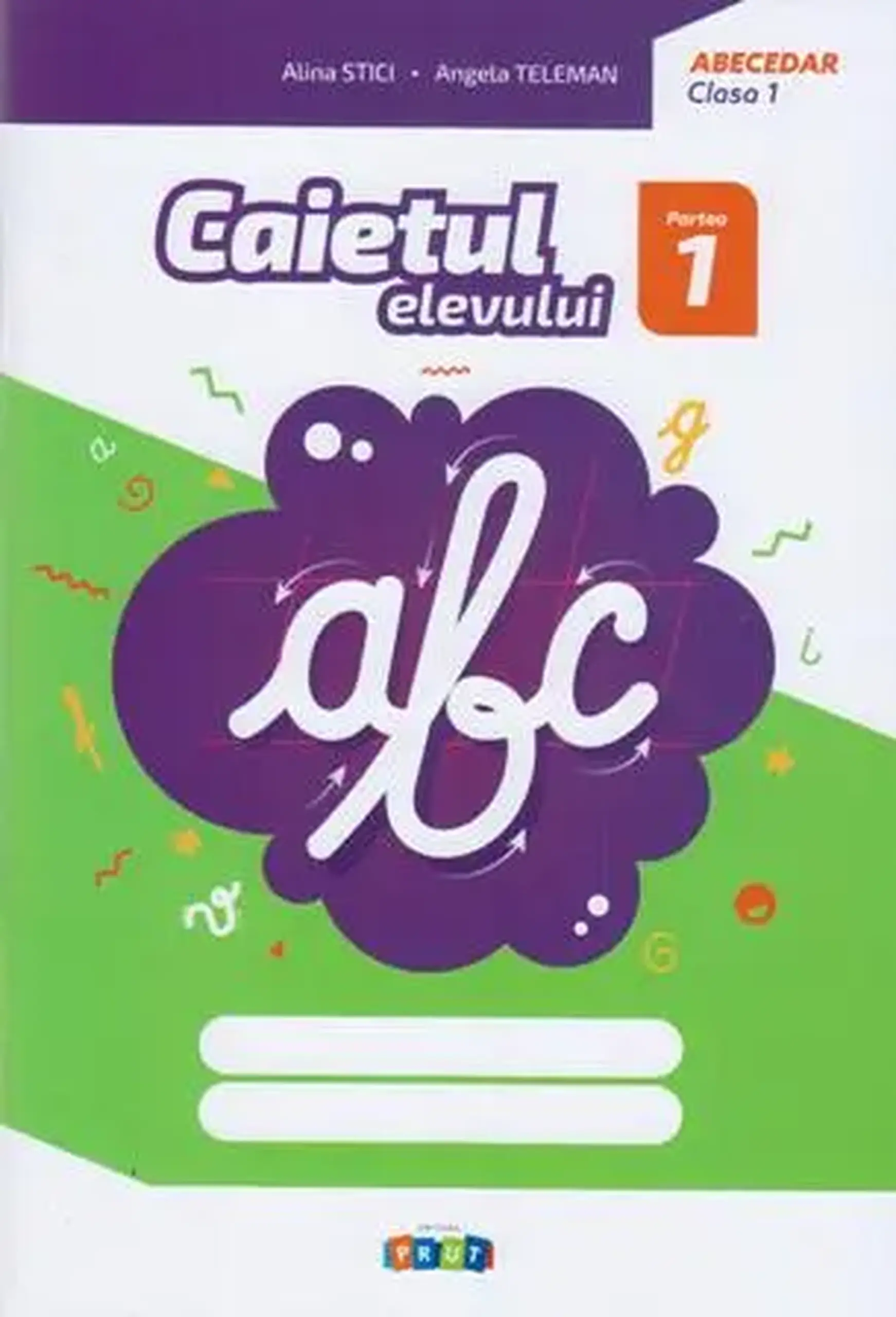 Abecedar cl.1. Caietul elevului, partea 1 | Alina Stici, Angela Teleman