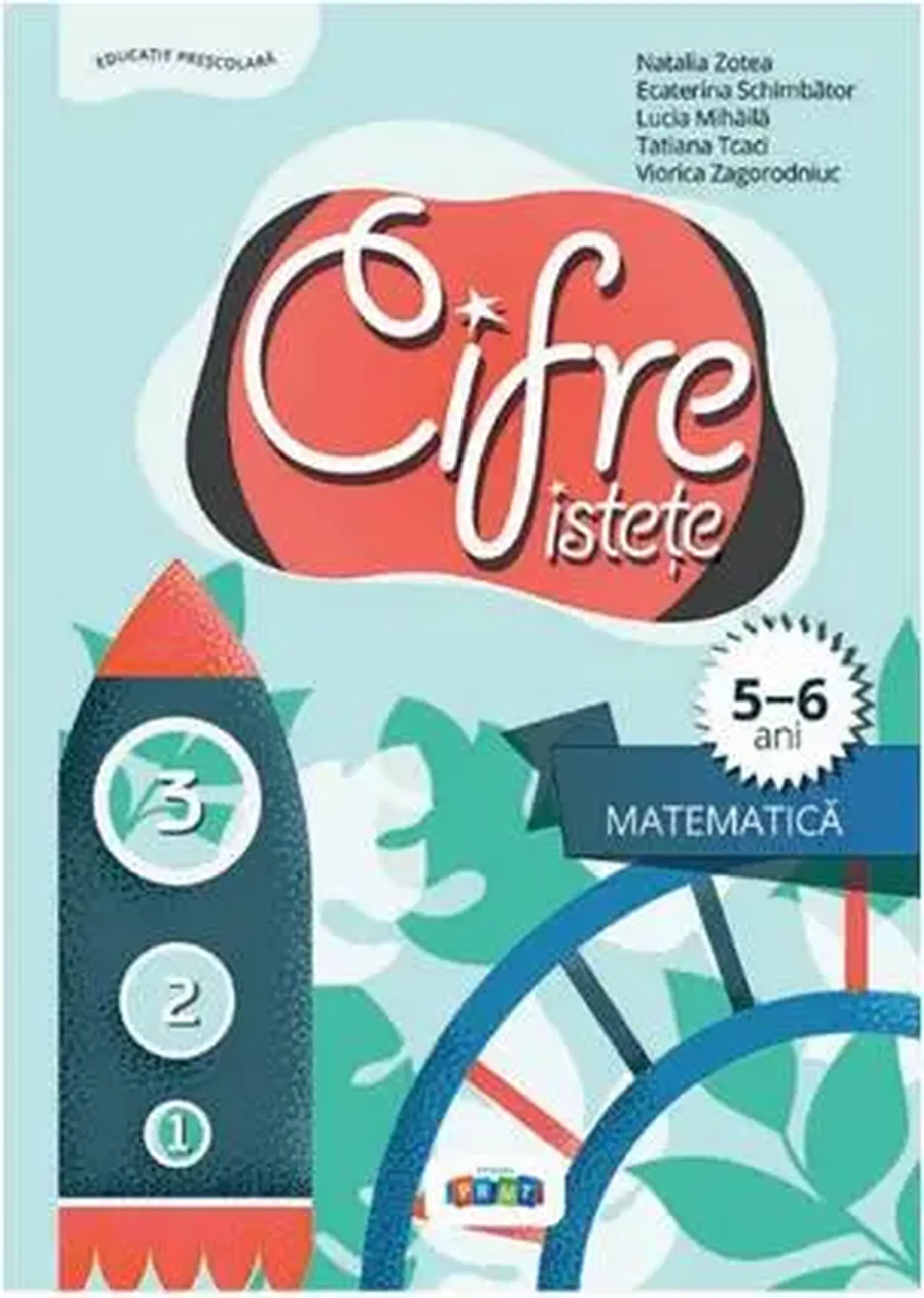 Cifre istete. Matematica 5-6 ani | Natalia Zotea, Ecaterina Schimbator, Lucia Mihaila, Tatiana Tcaci, Victoria Zdrok Wilson