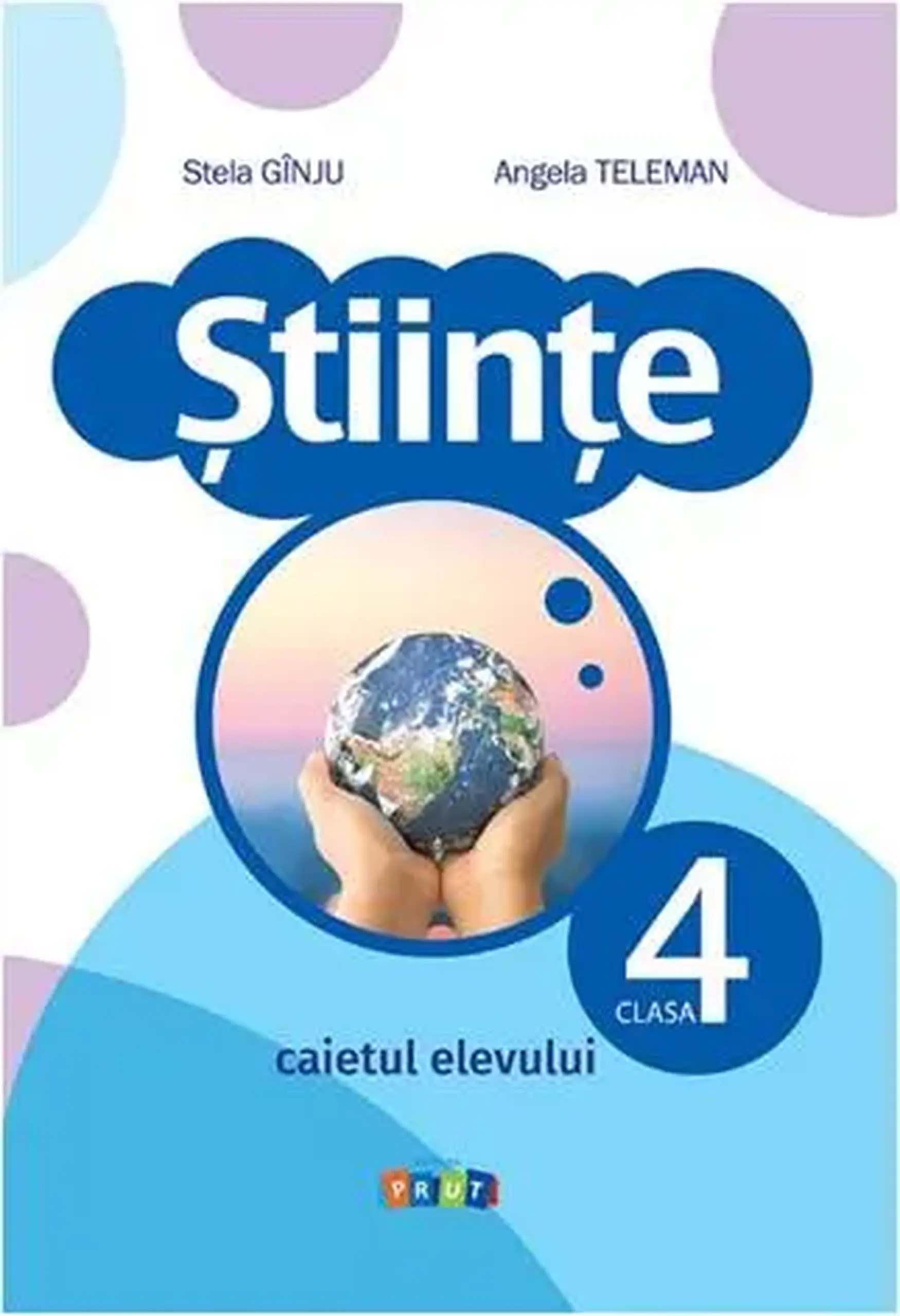 Stiinte cl.4. Caietul elevului | Angela Teleman, Stela Ginju