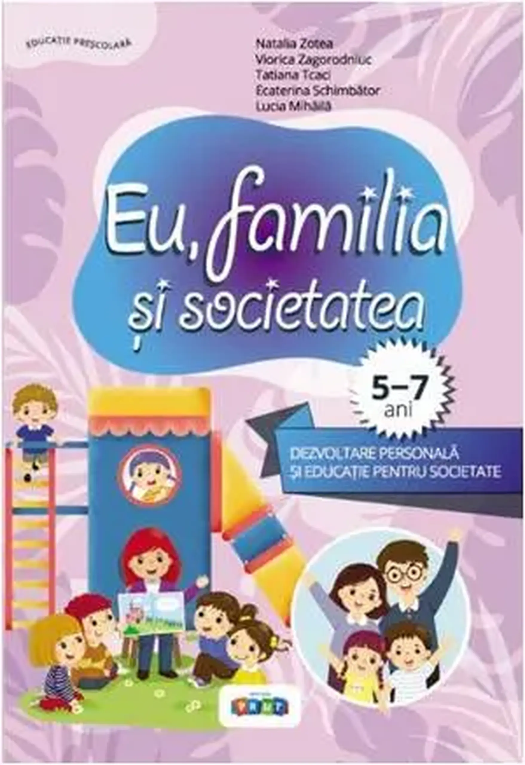 Eu, familia si societatea | Natalia Zotea, Viorica Zagorodniuc, Tatiana Tcaci, Ecaterina Schimbator, Lucia Mihaila