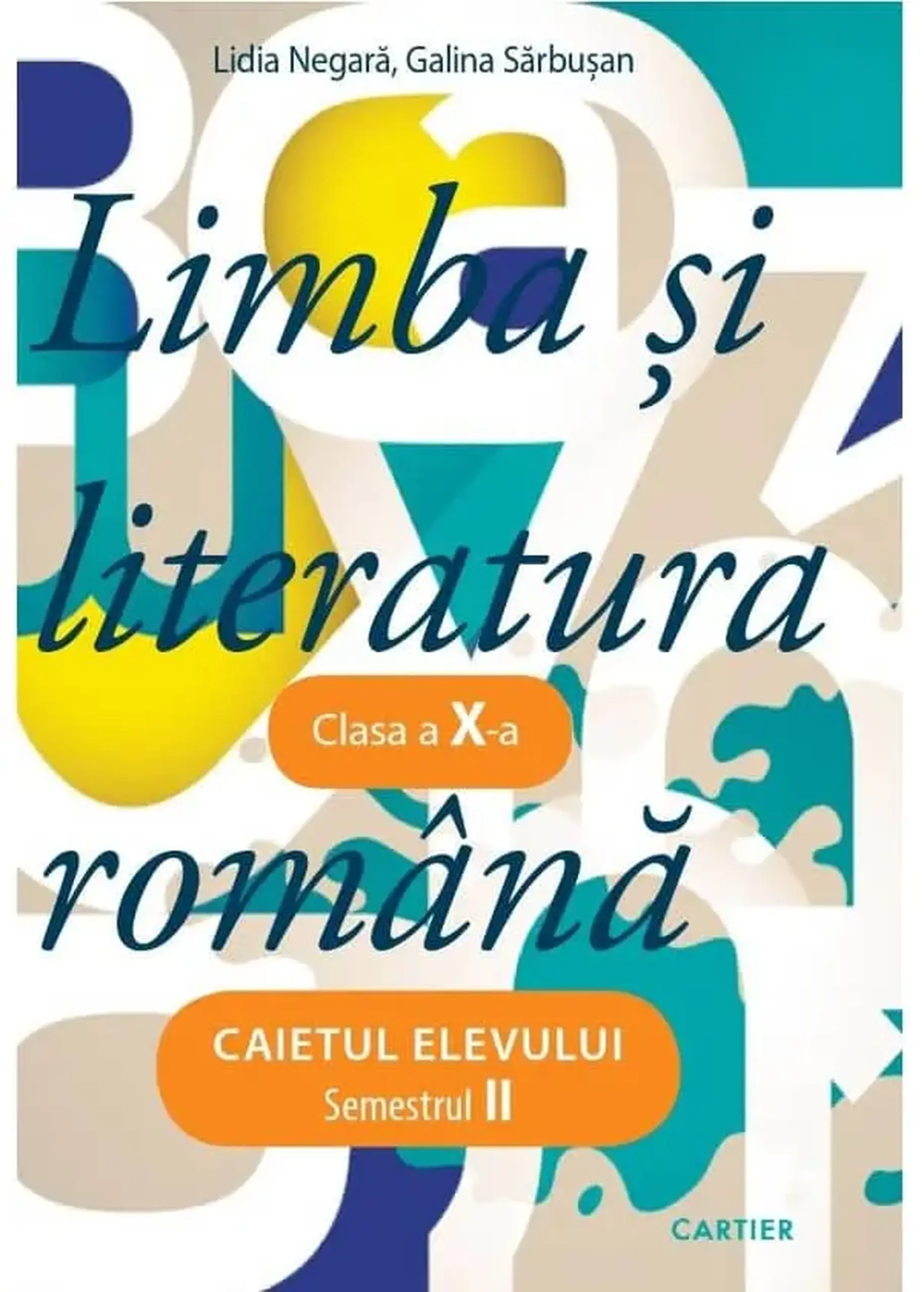 Limba si literatura romana cl.10. Caietul elevului. Semestrul 2 | Galina Sarbusan, Lidia Negara