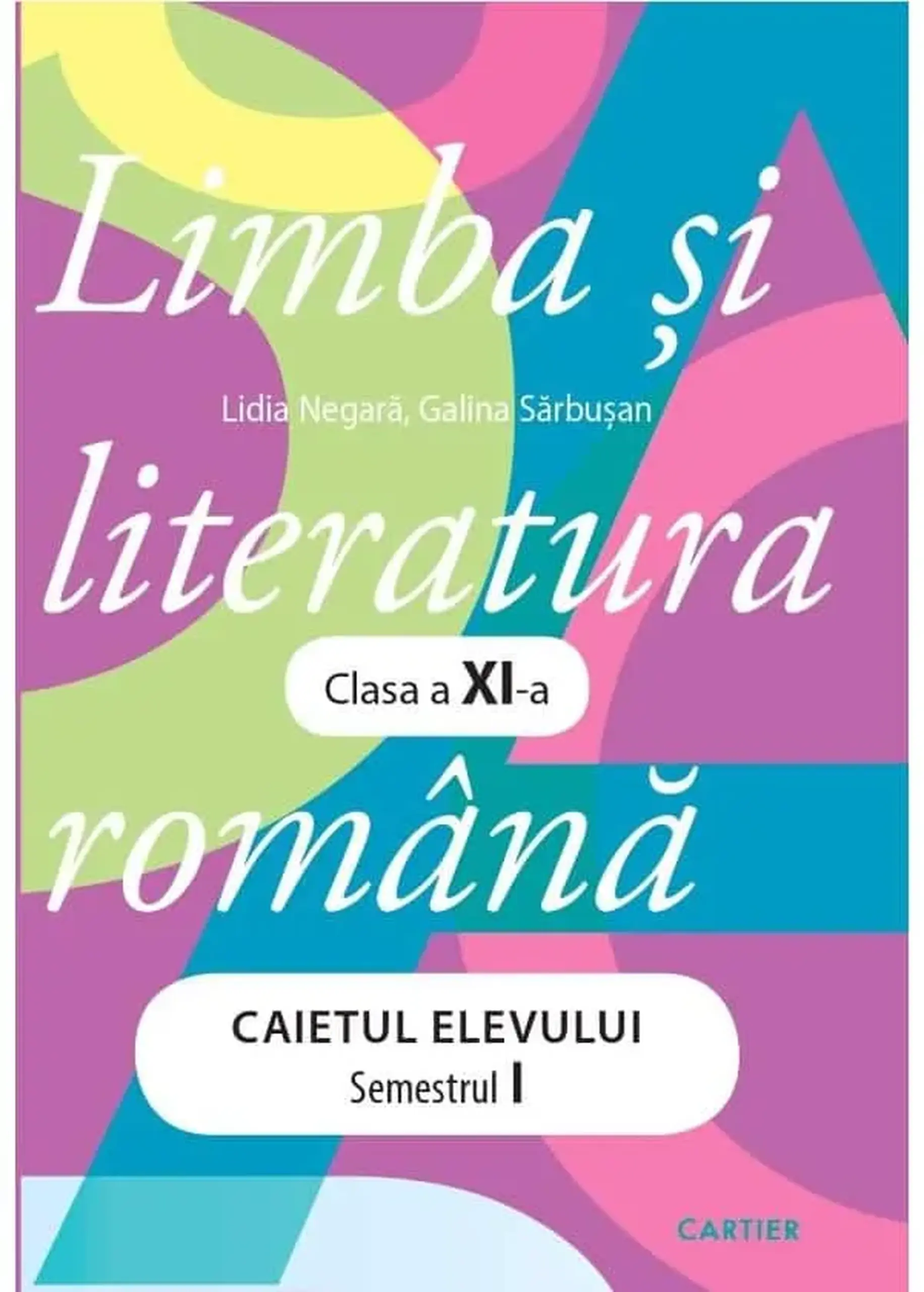 Limba si literatura romana cl.11. Caietul elevului. Semestrul 1 | Galina Sarbusan, Lidia Negara