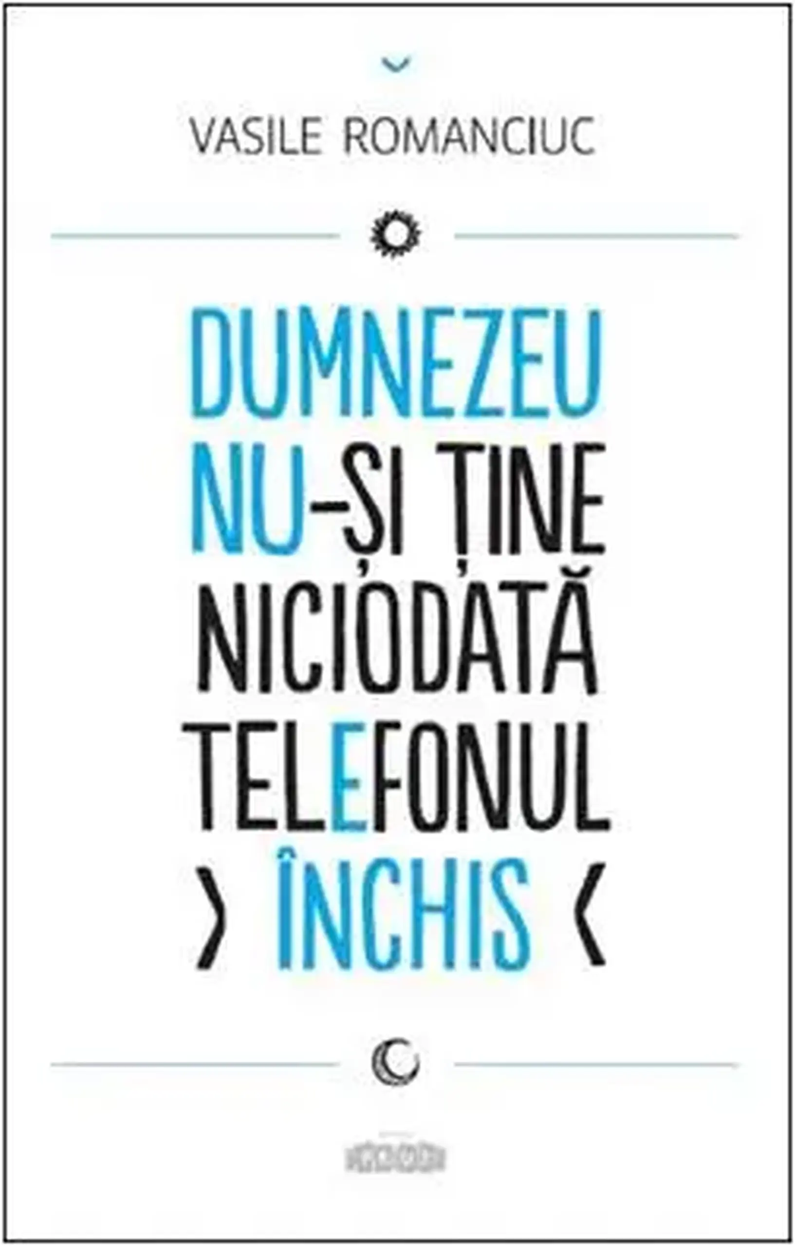 Dumnezeu nu-si tine niciodata telefonul inchis | Vasile Romanciuc