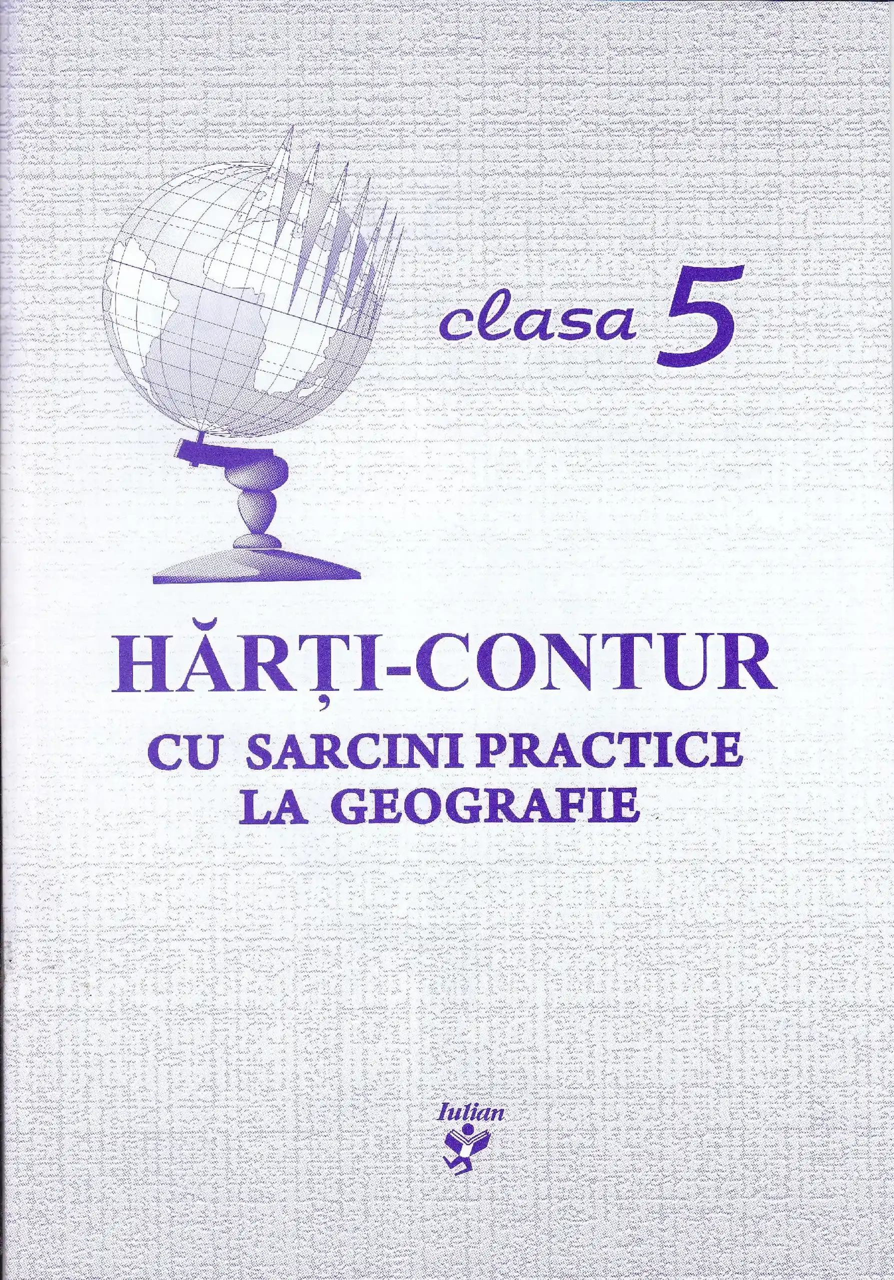 Harti-contur cu sarcini practice la geografie cl.5 | Svetlana Axinti, Eugenia Carlateanu