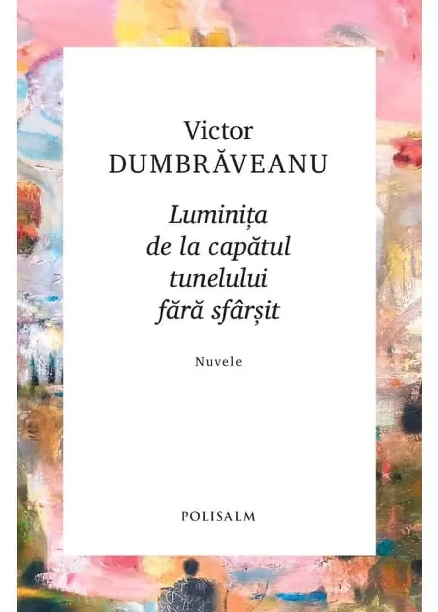 Luminitta de la capatul tunelului fara sfarsit | Victor Dumbraveanu