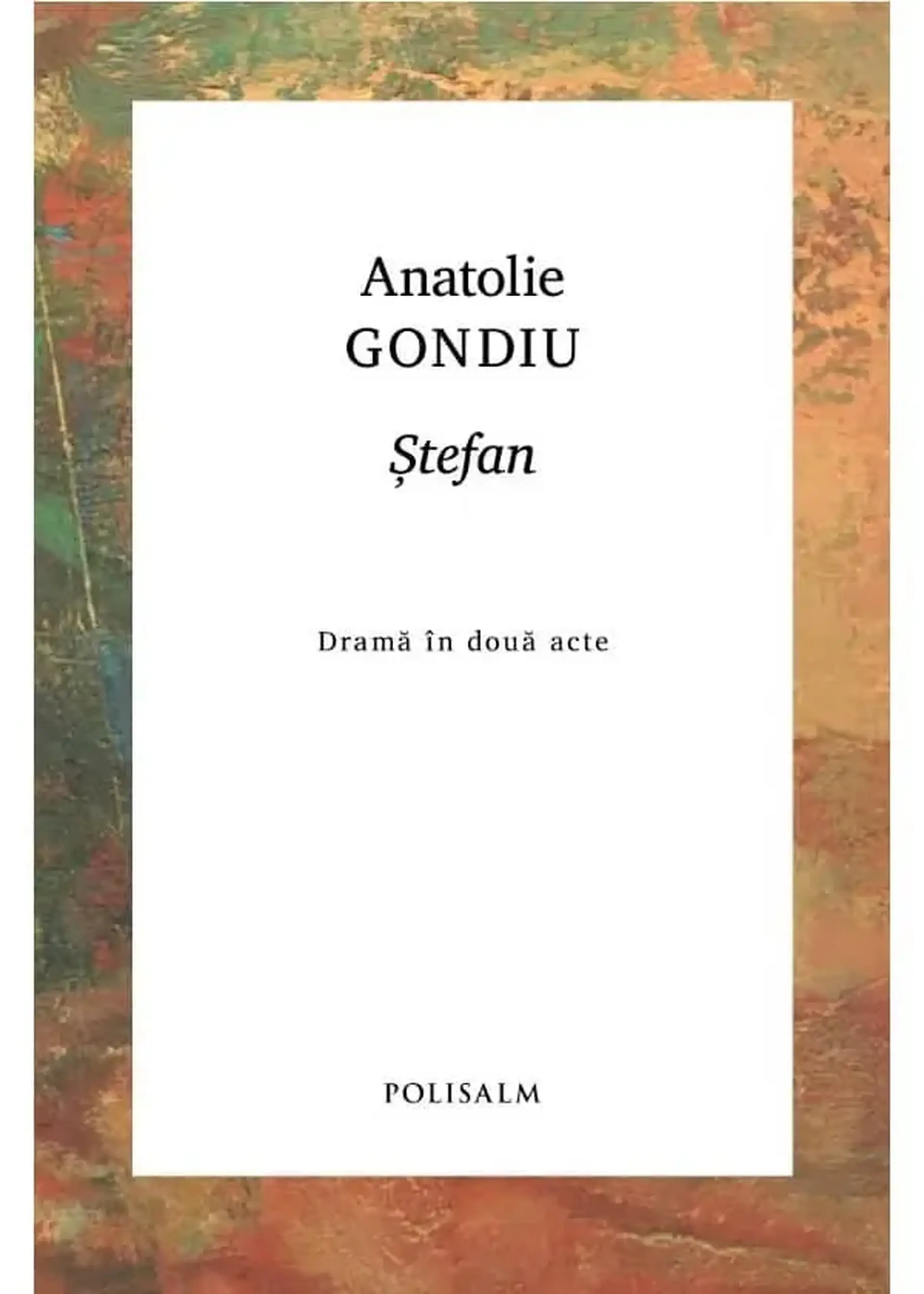 Stefan. Drama in doua acte | Anatolie Gondiu