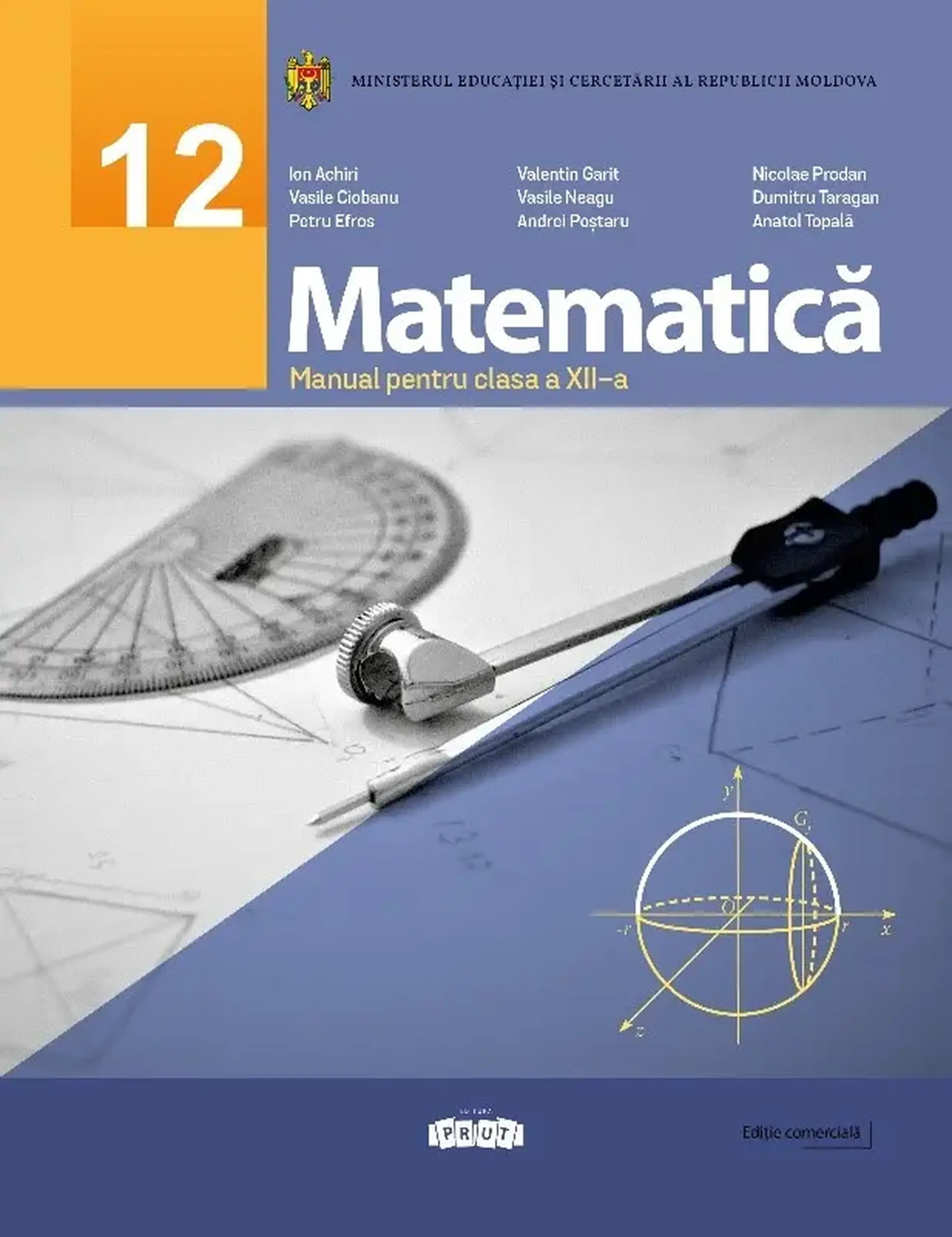 Matematica cl.12. Manual | Ion Achiri, Vasile Ciobanu, Petru Efros, Valentin Garit, Vasile Neagu, Andrei Postaru, Nicolae Prodan, Dumitru Taragan, Anatol Topala