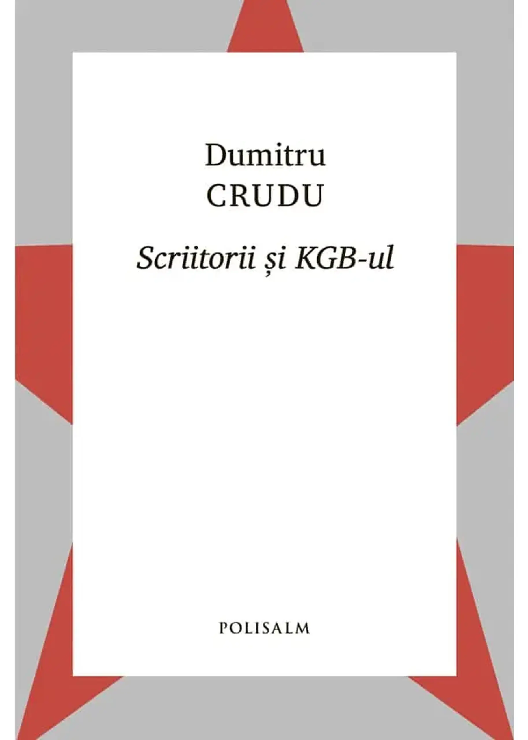 Scriitorii si KGB-ul | Dumitru Crudu