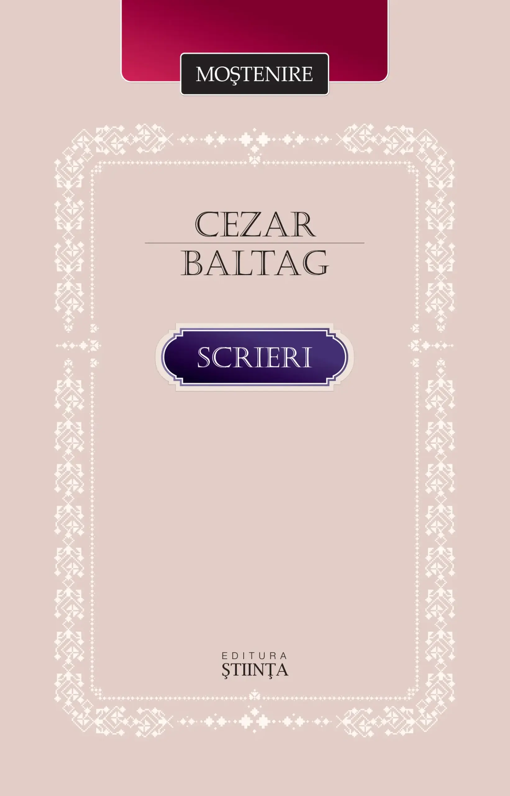 Mostenire. Cezar Baltag. Scrieri | Cezar Baltag