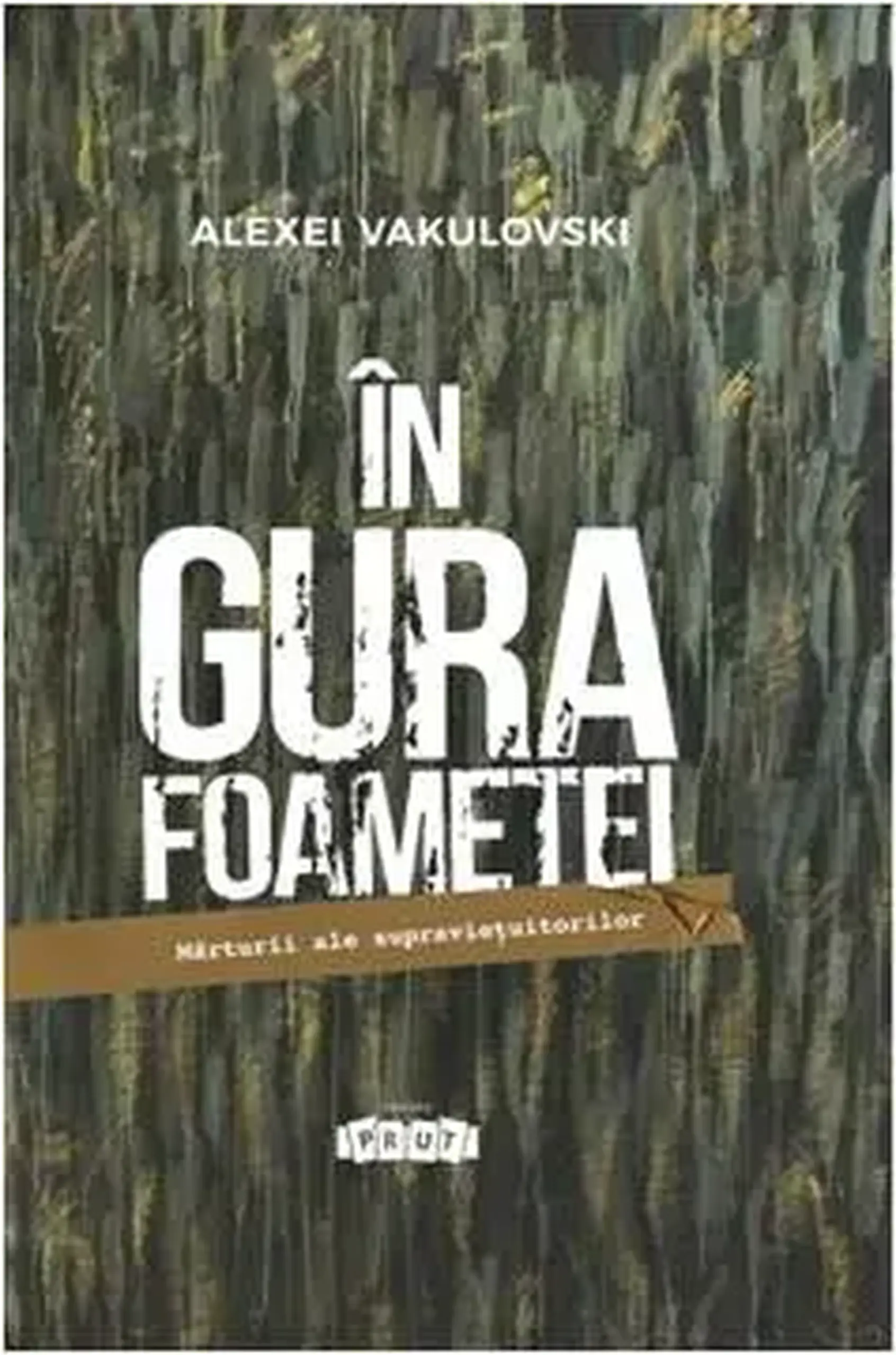 In gura foametei. Marturii ale supravietuitorilor | Alexei Vaculovschi