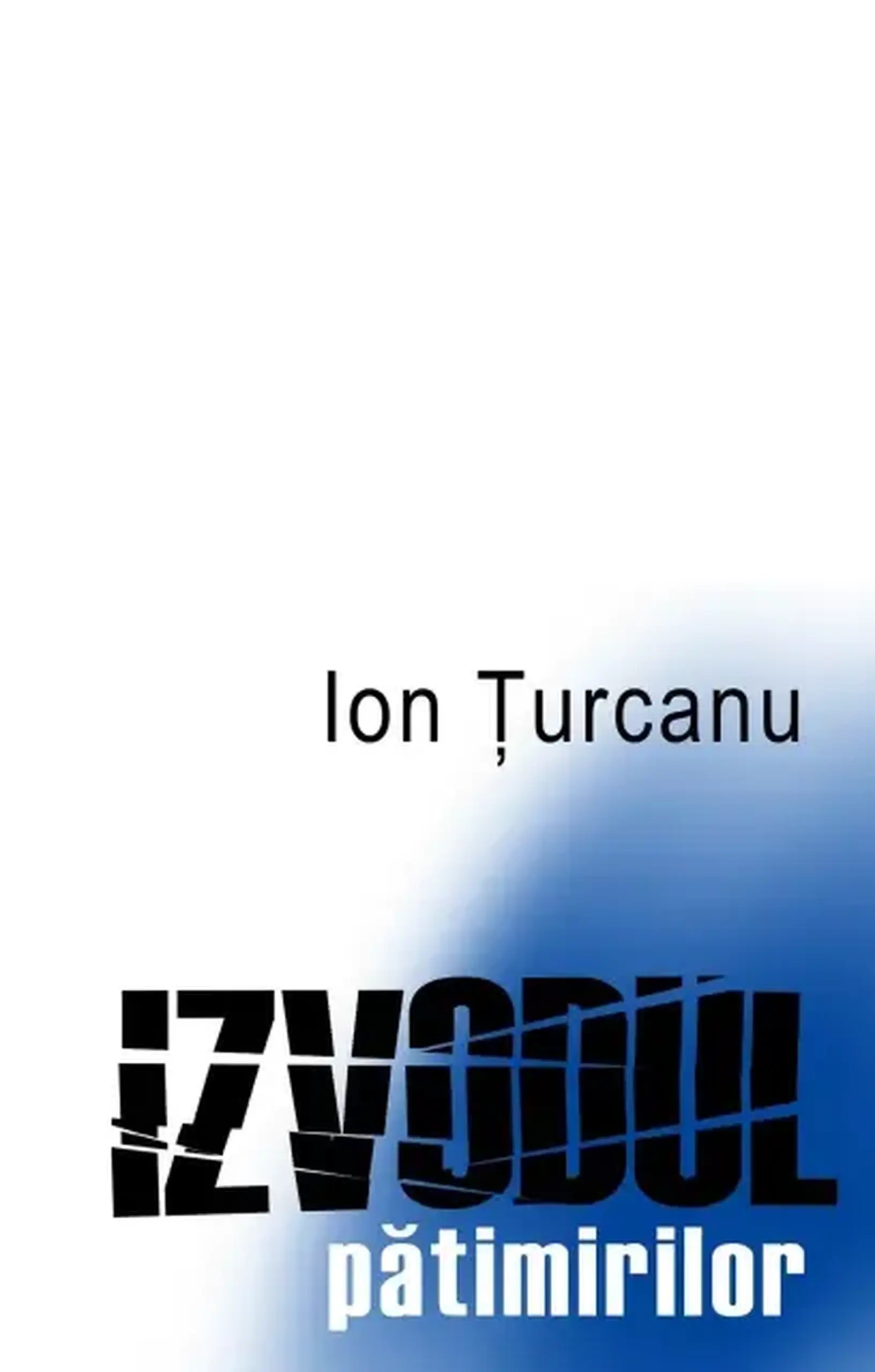 Izvodul patimirilor. Roman-document | Ion Turcanu