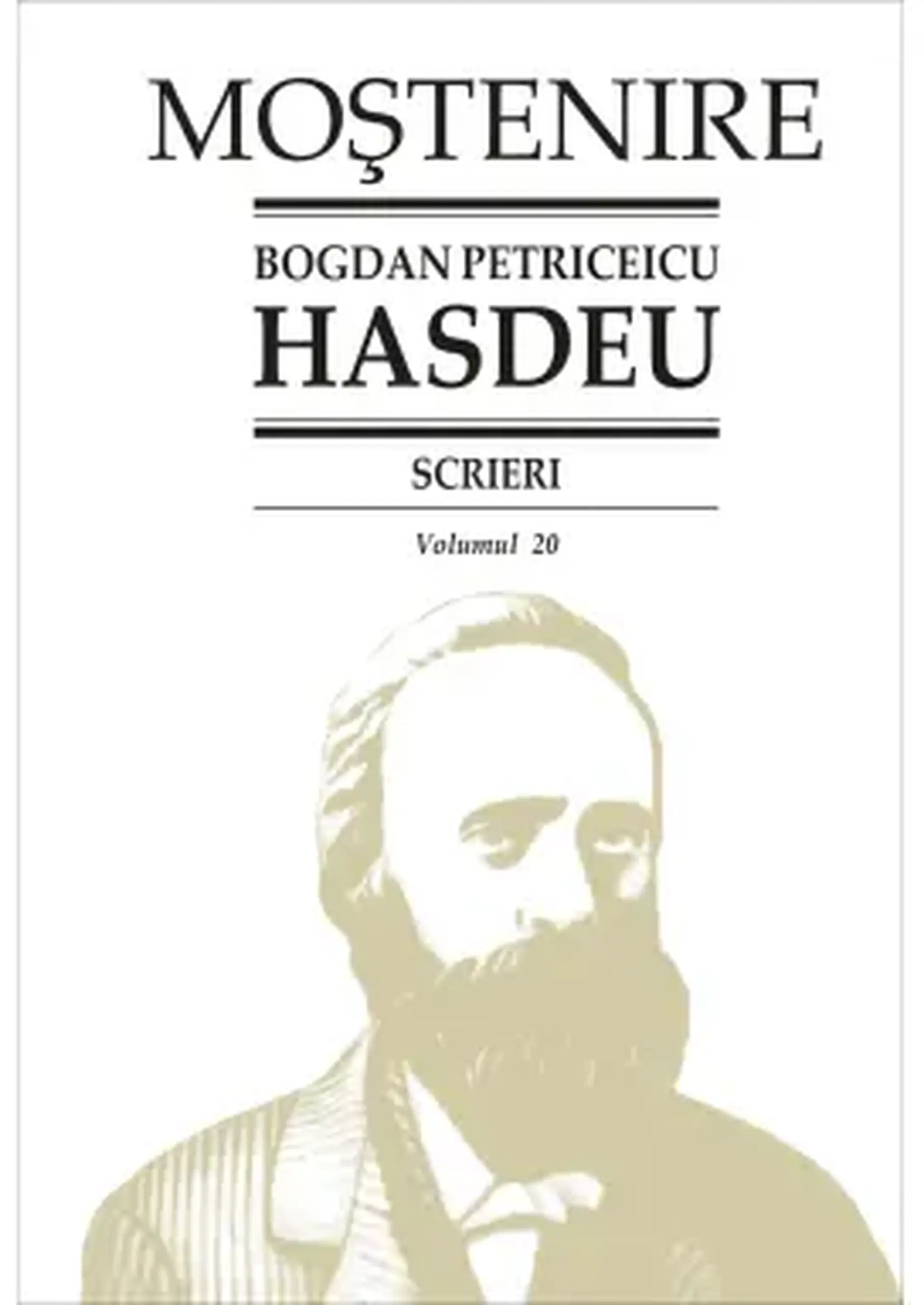 Mostenire. Bogdan Petriceicu Hasdeu. Scrieri. Vol.20 | Bogdan Petriceicu Hasdeu