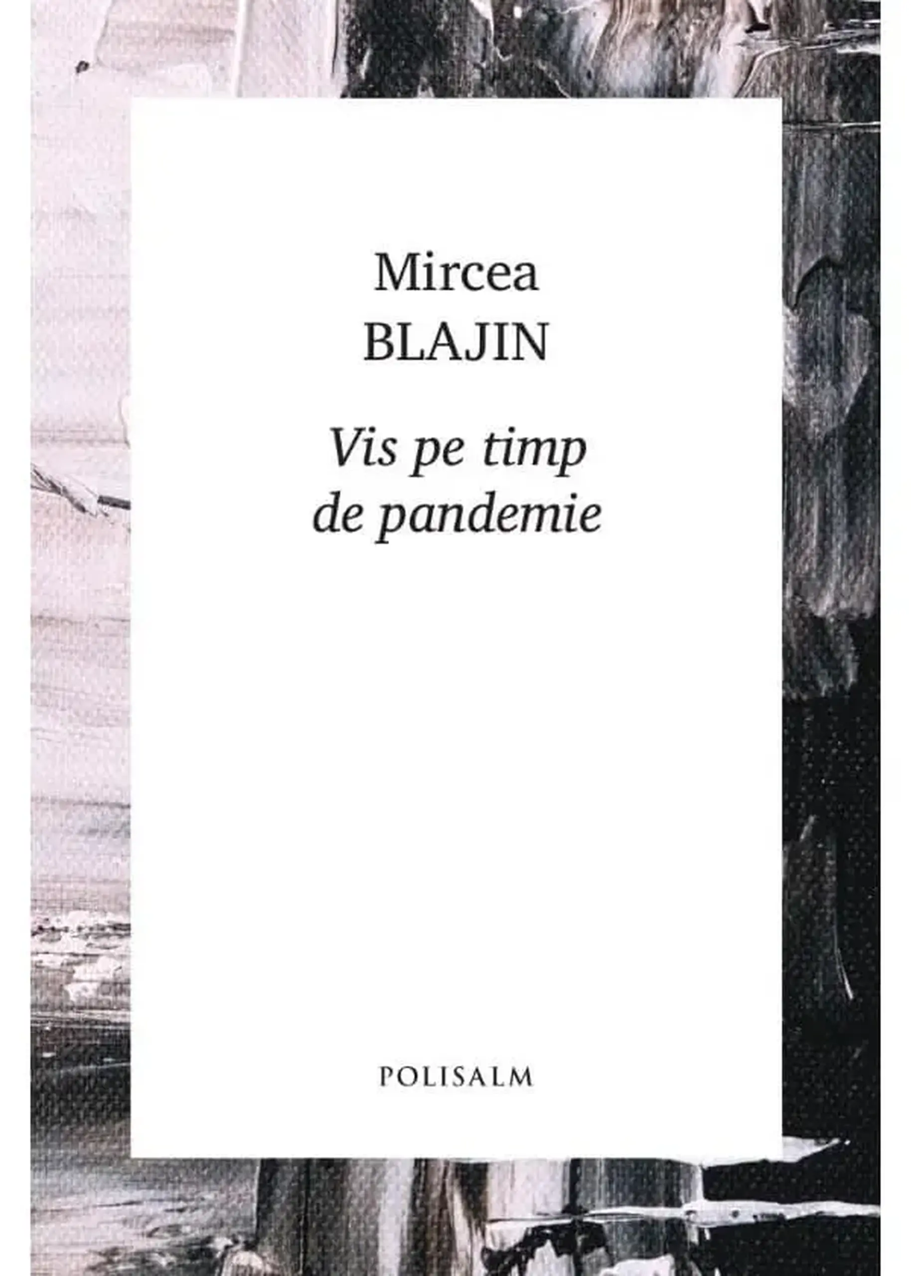 Vis pe timp de pandemie | Mircea Blajin