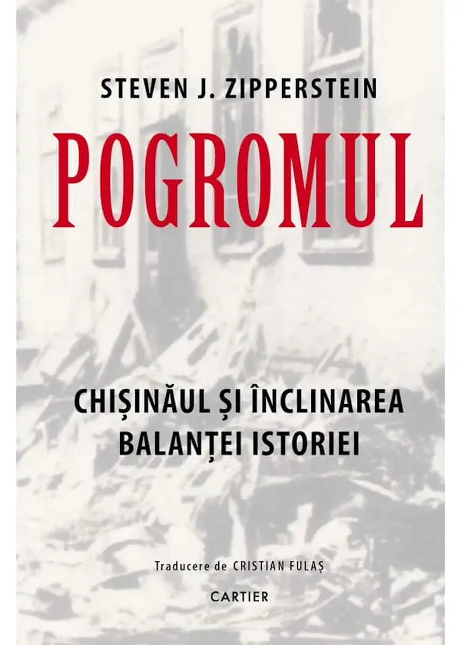Pogromul. Chisinaul si inclinarea balantei istoriei | Steven J. Zipperstein