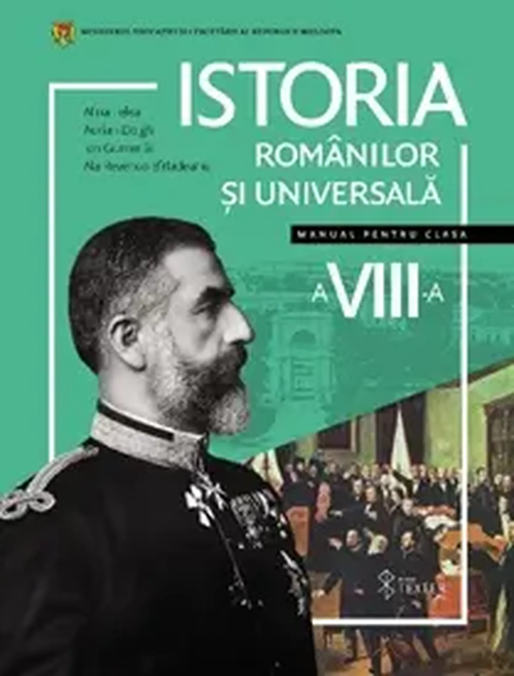 Istoria romanilor si universala cl.8. Manual | Alina Felea, Adrian Dolghii
