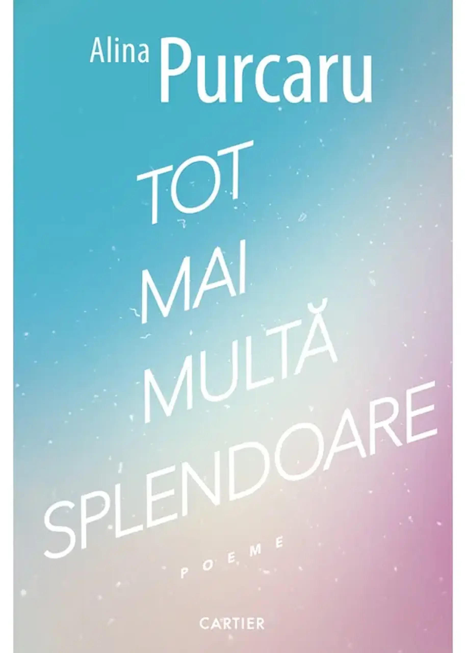 Tot mai multa splendoare. Poeme | Alina Purcaru