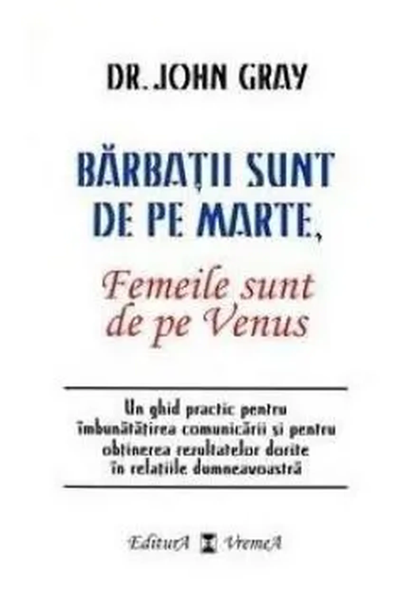 Barbatii sunt de pe Marte, femeile sunt de pe Venus | John Gray