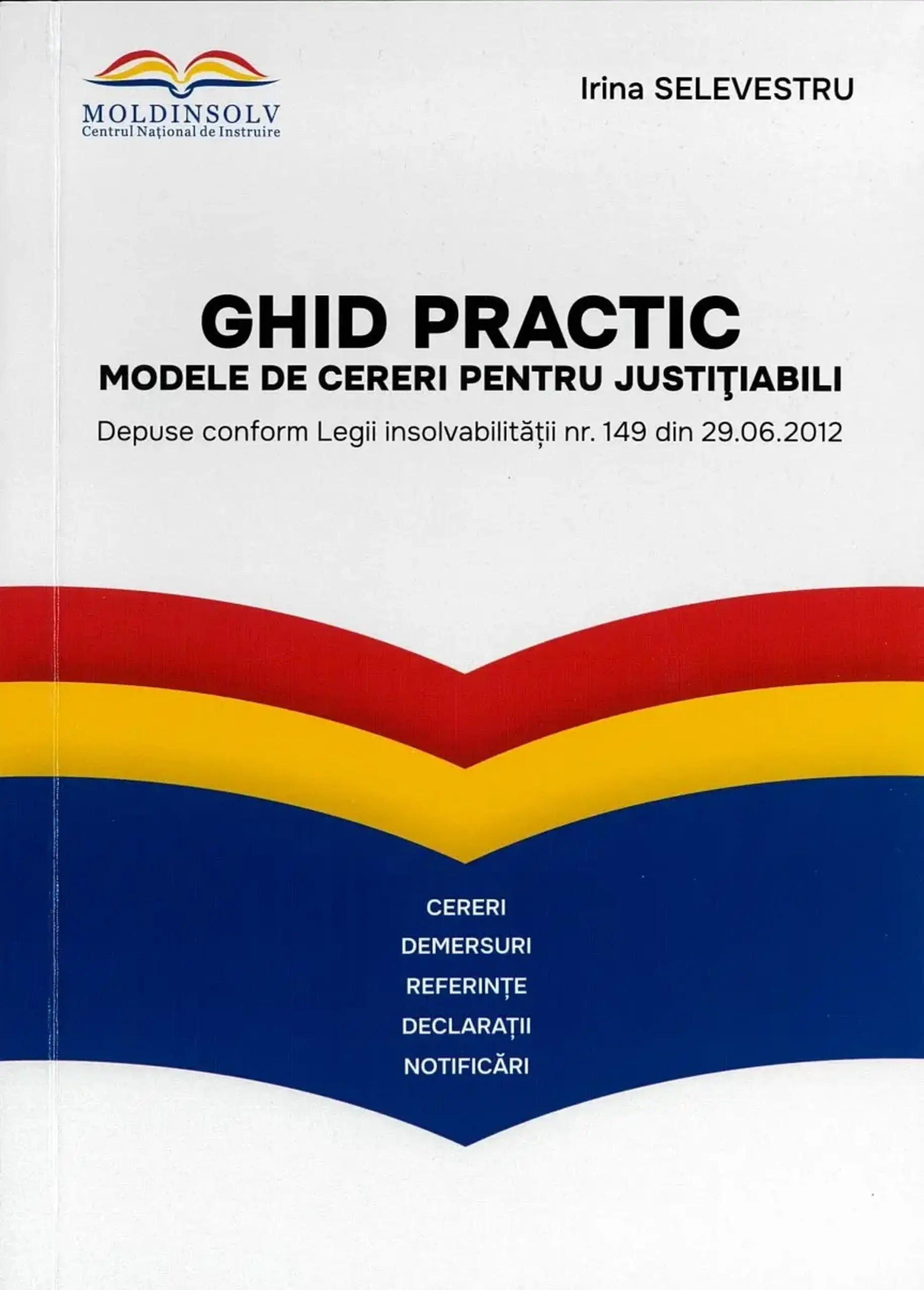 Ghid practic Modele de cereri pentru justitiabili depuse conform Legii Insolvabilitatii nr.149 din 29.06.2012 | Irina Selevestru