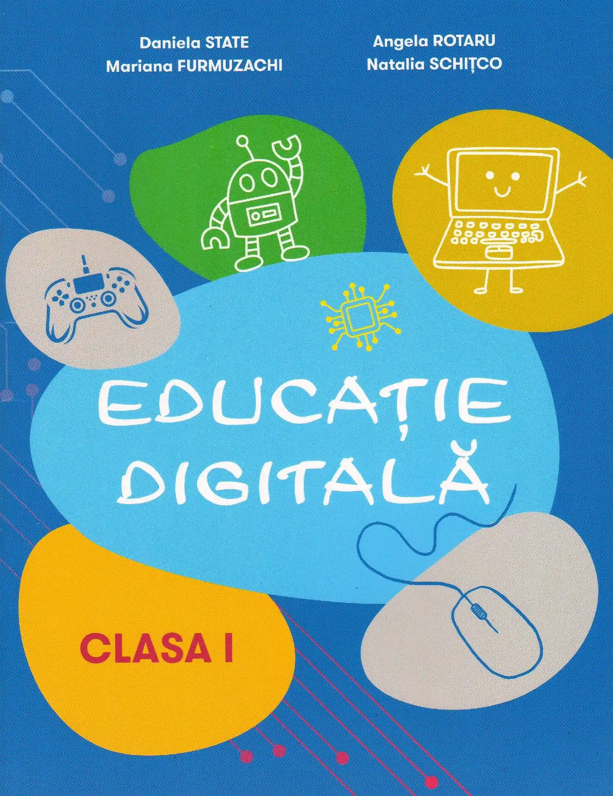 Educatie digitala cl.1 | Daniela State, Angela Rotaru, Mariana Furmuzachi, Natalia Schitco