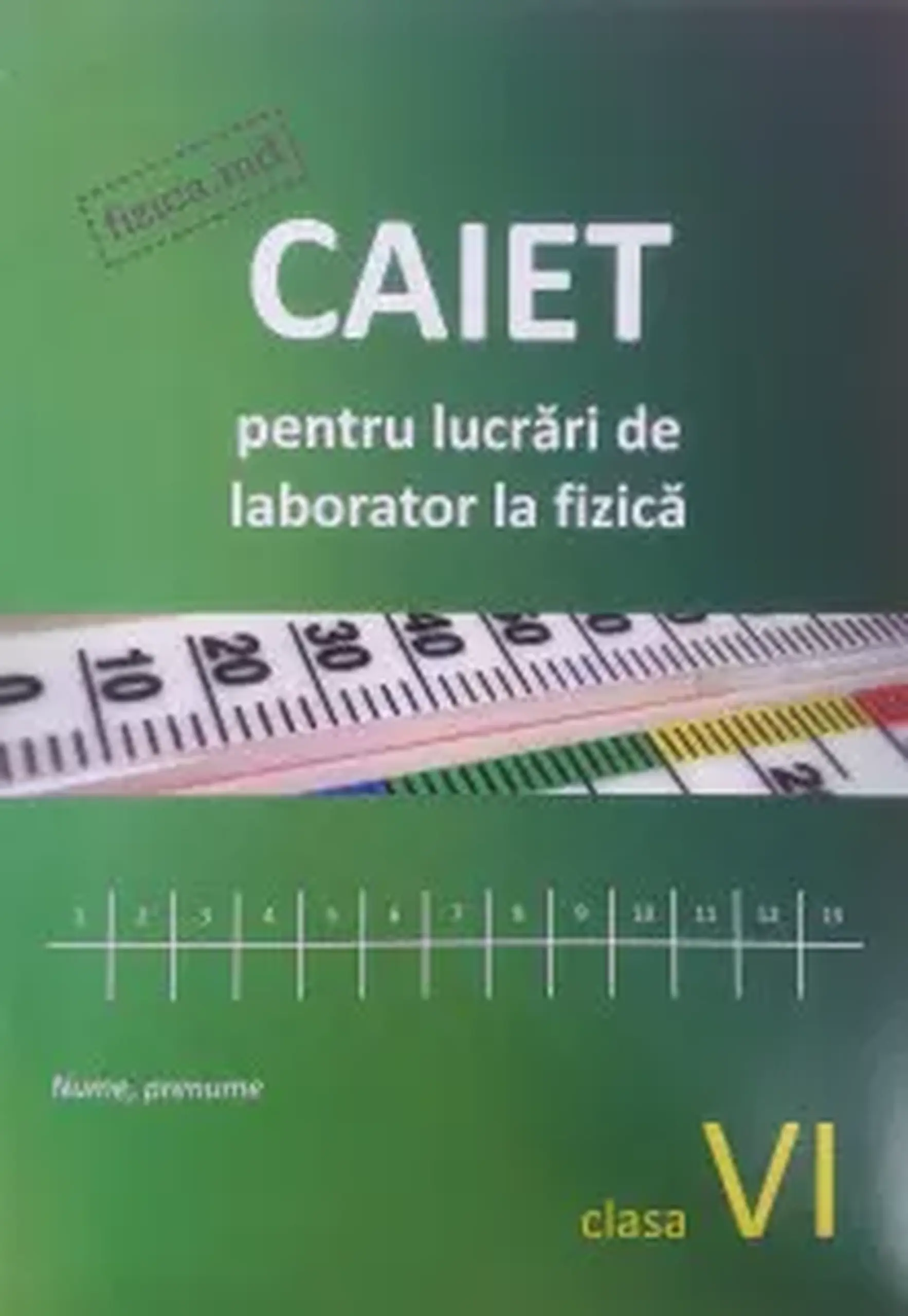 Fizica cl.6. Caiet pentru lucrari de laborator | Sergiu Carlig, Oleg Ciobanu, Ion Carlig, Cornelia Carlig