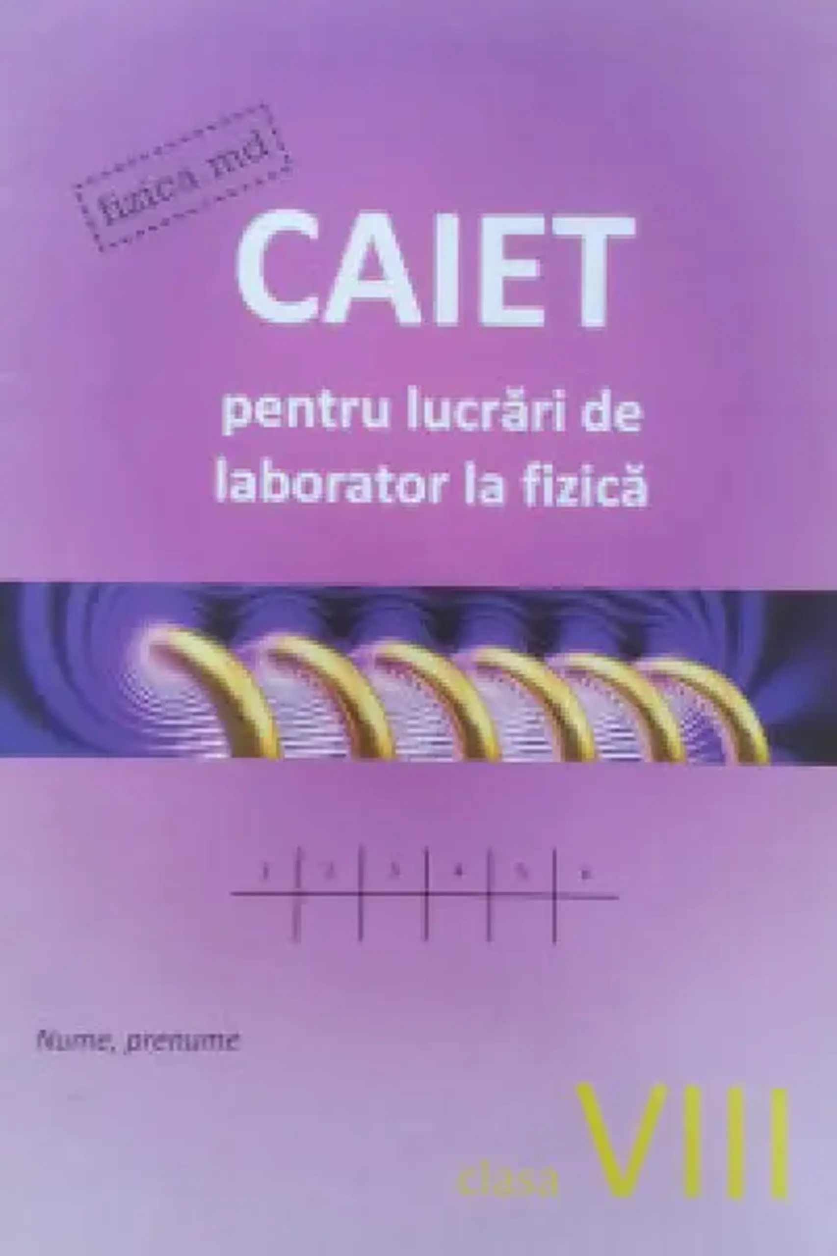 Fizica cl.8. Caiet pentru lucrari de laborator | Sergiu Carlig, Oleg Ciobanu, Ion Carlig, Cornelia Carlig