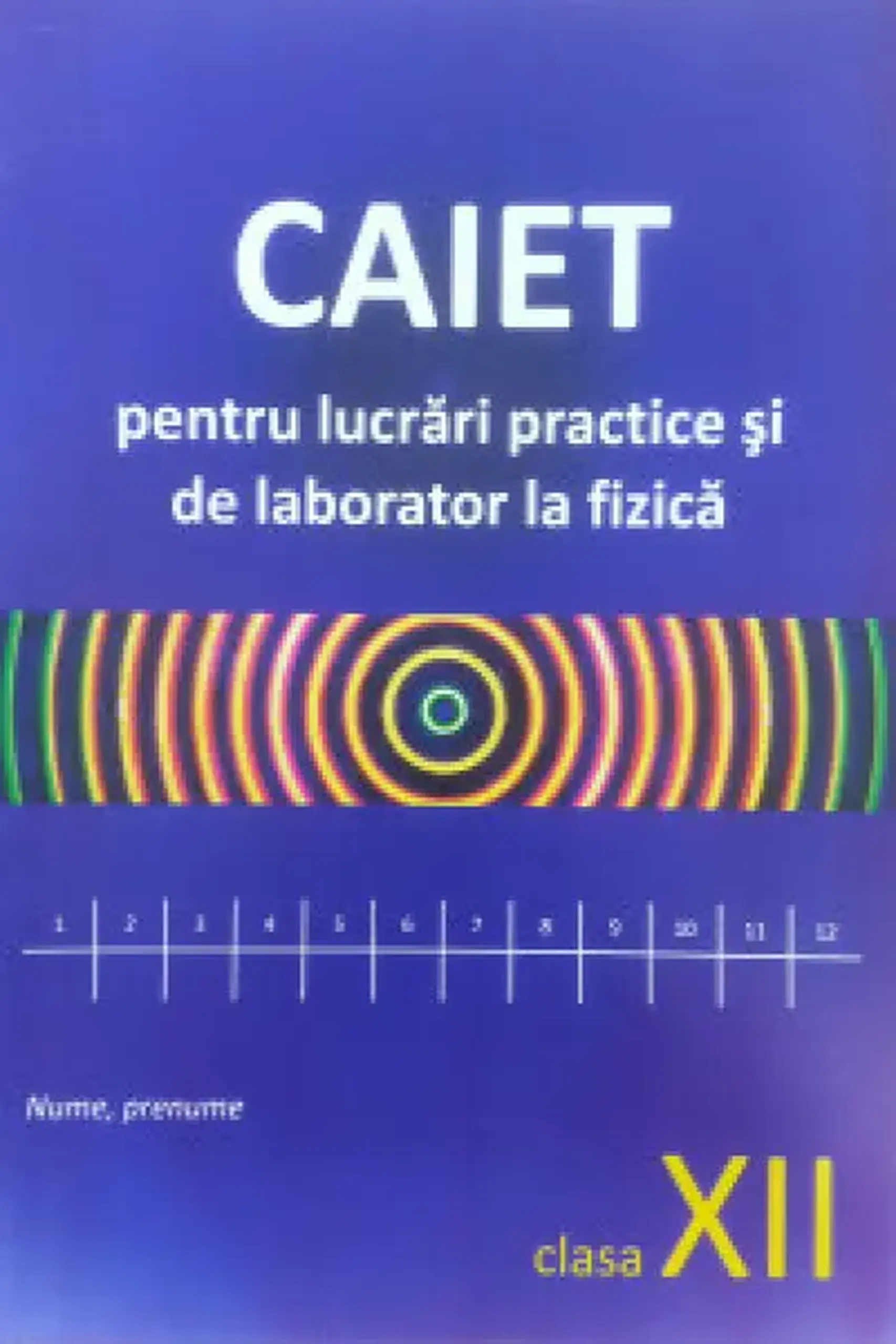 Fizica cl.12. Caiet pentru lucrari de laborator | Sergiu Carlig