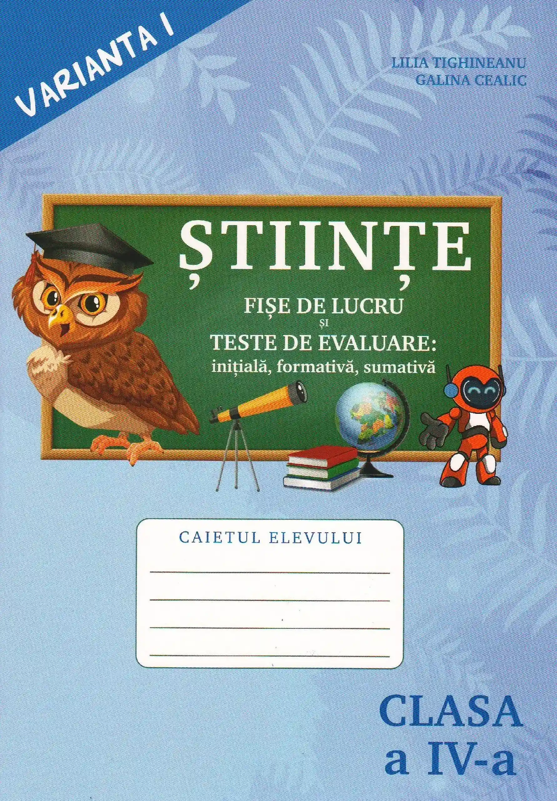 Stiinte cl.4. Varianta 1 | Lilia Tighineanu, Galina Cealic