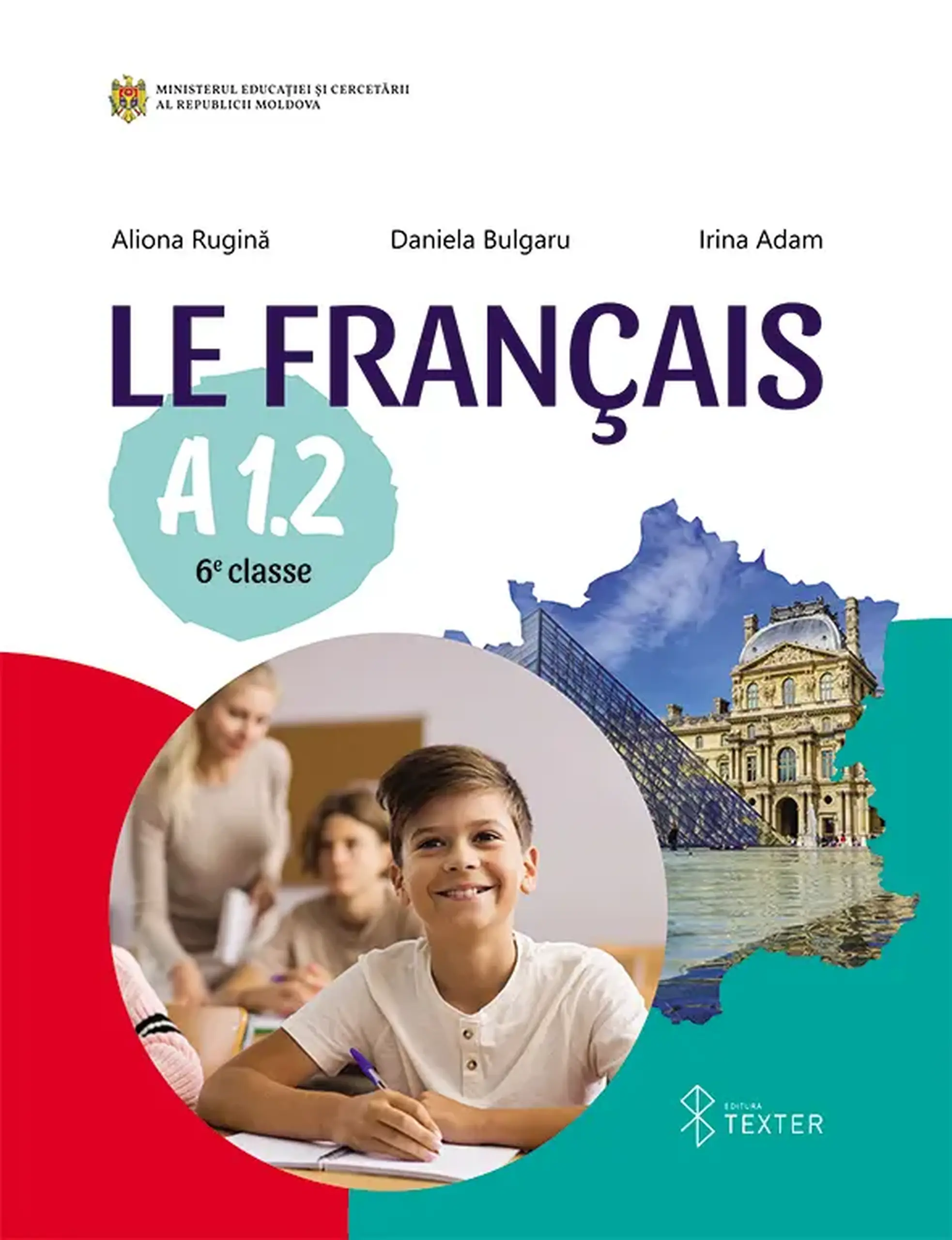 Le Francais A 1.2. Manuel 6 e classe | Aliona Rugina, Daniela Bulgaru, Irina Adam