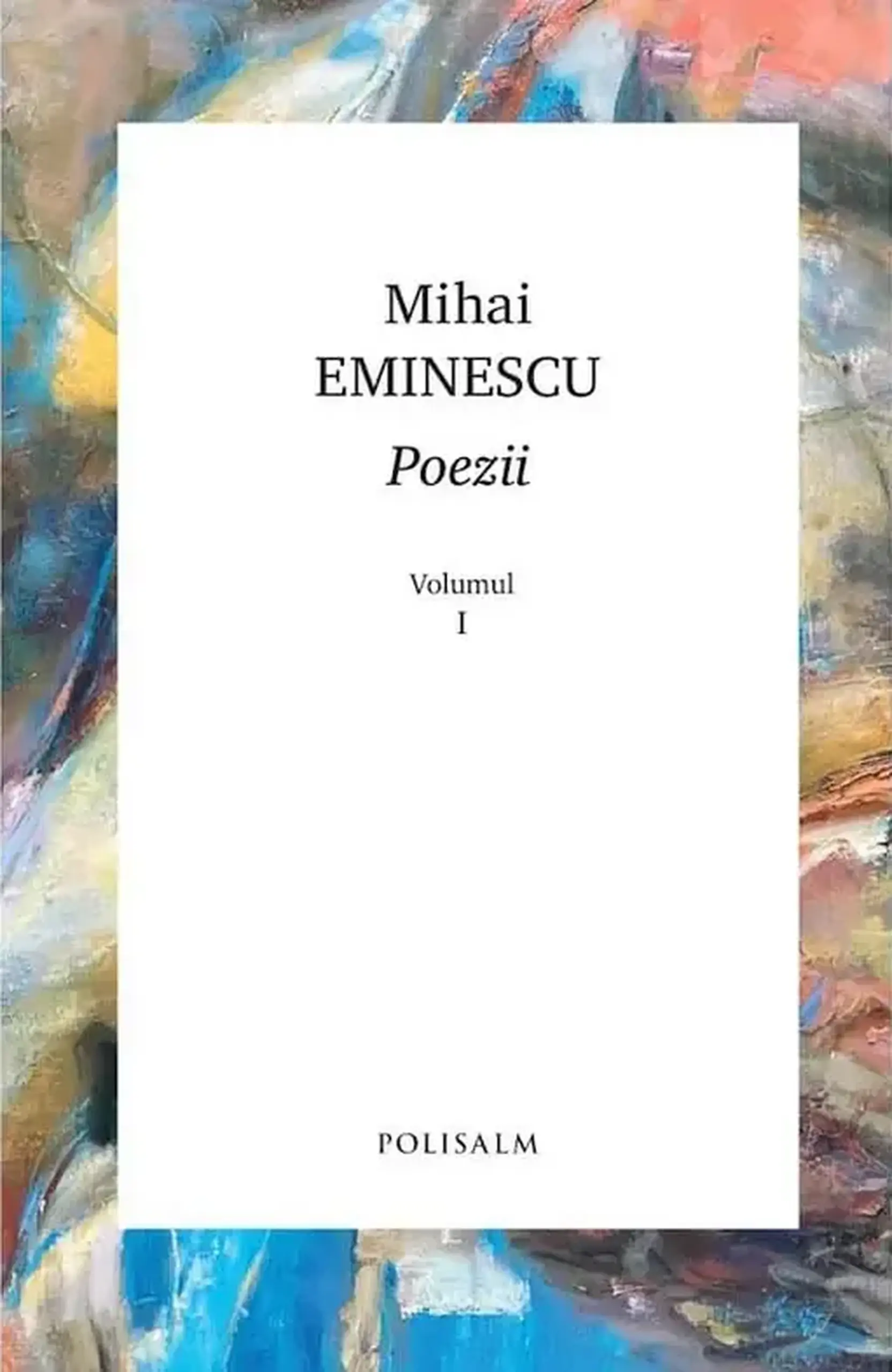 Poezii. Mihai Eminescu. Vol.1 | Mihai Eminescu