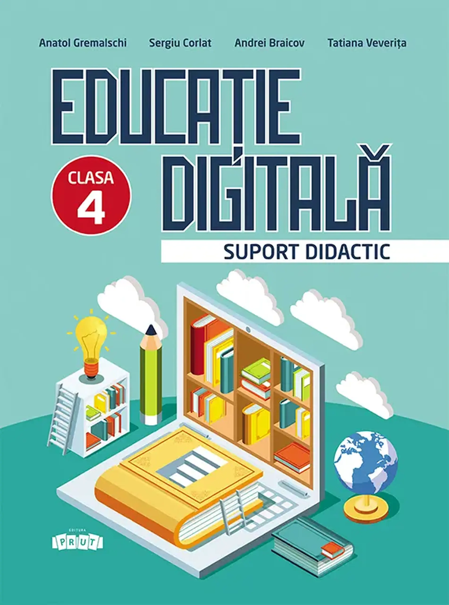 Educatie digitala cl.4. Suport didactic | Andrei Braicov, Anatol Gremalschi, Sergiu Corlat, Tatiana Veverita