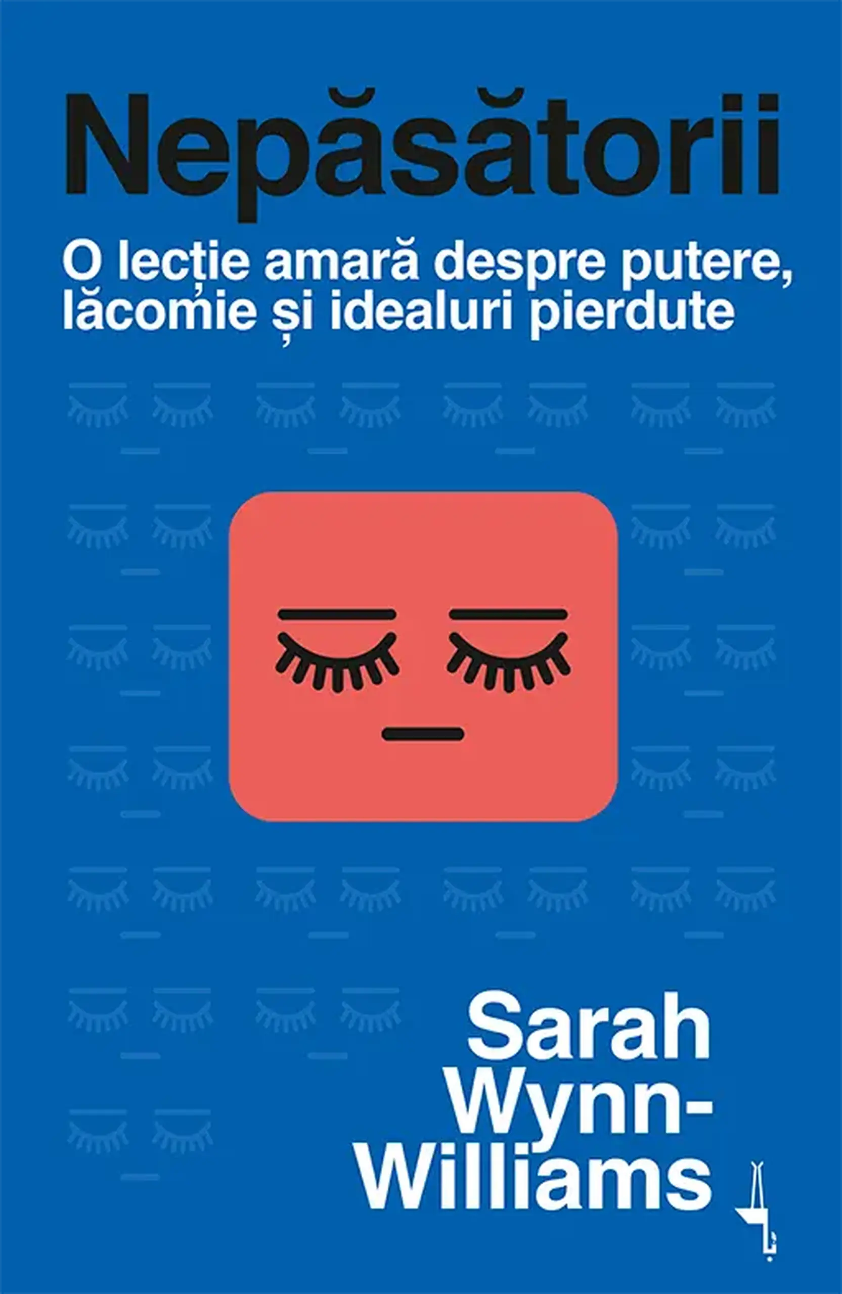 Nepasatorii. O lectie amara despre putere, lacomie si idealuri pierdute | Sarah Wynn-Williams