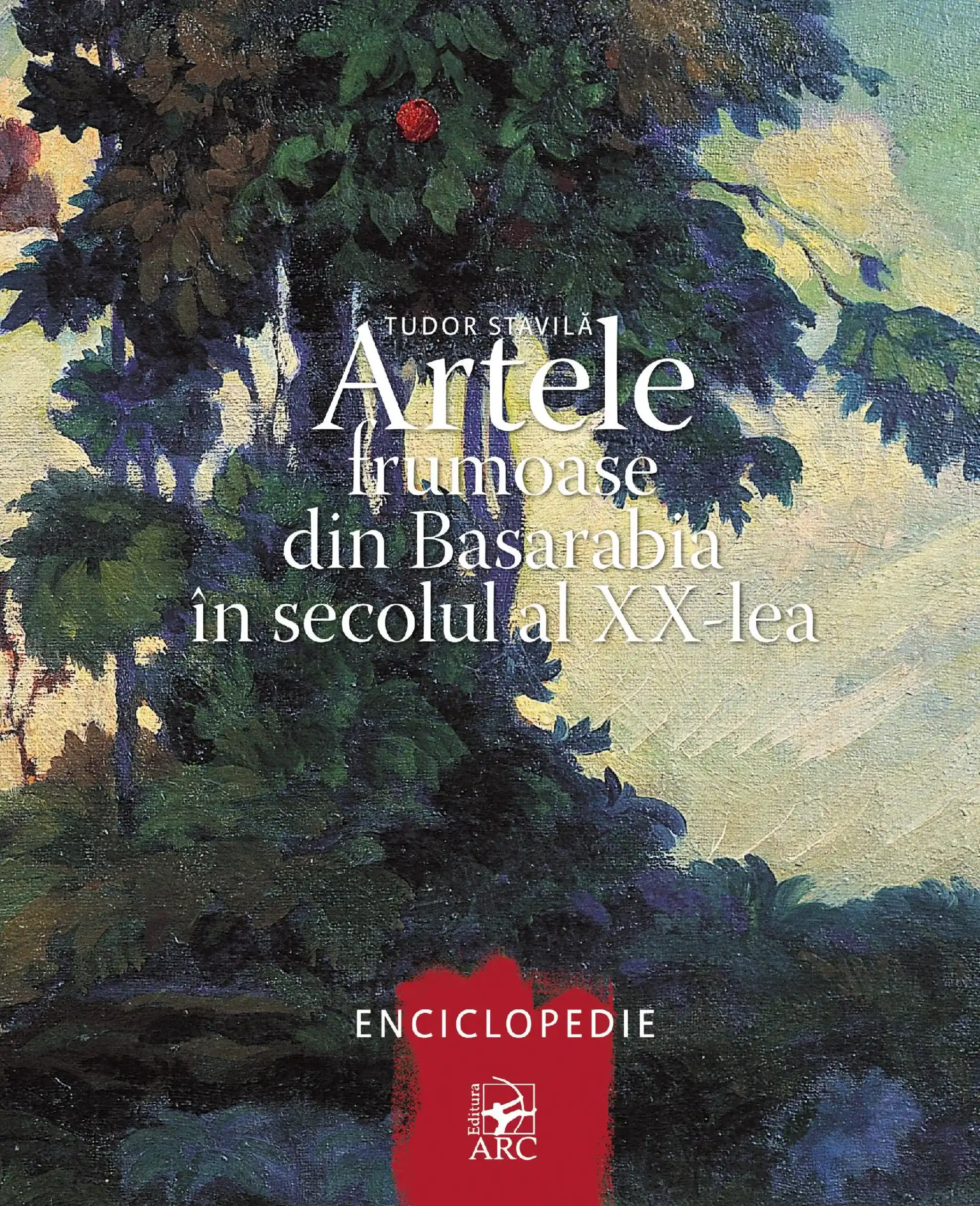 Artele frumoase din Basarabia in secolul al XX-lea. Enciclopedie | Tudor Stavila