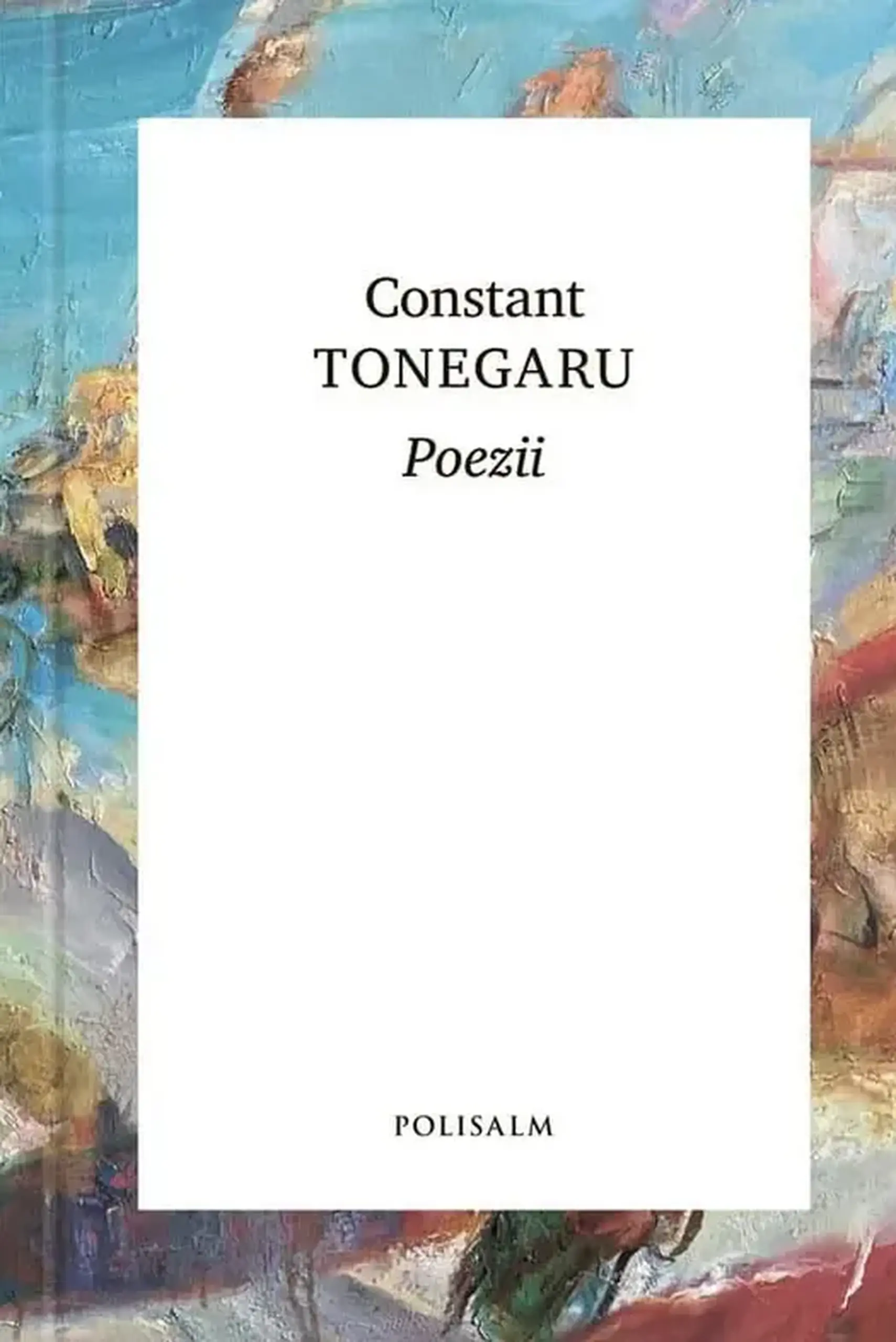 Poezii. Constant Tonegaru | Constant Tonegaru