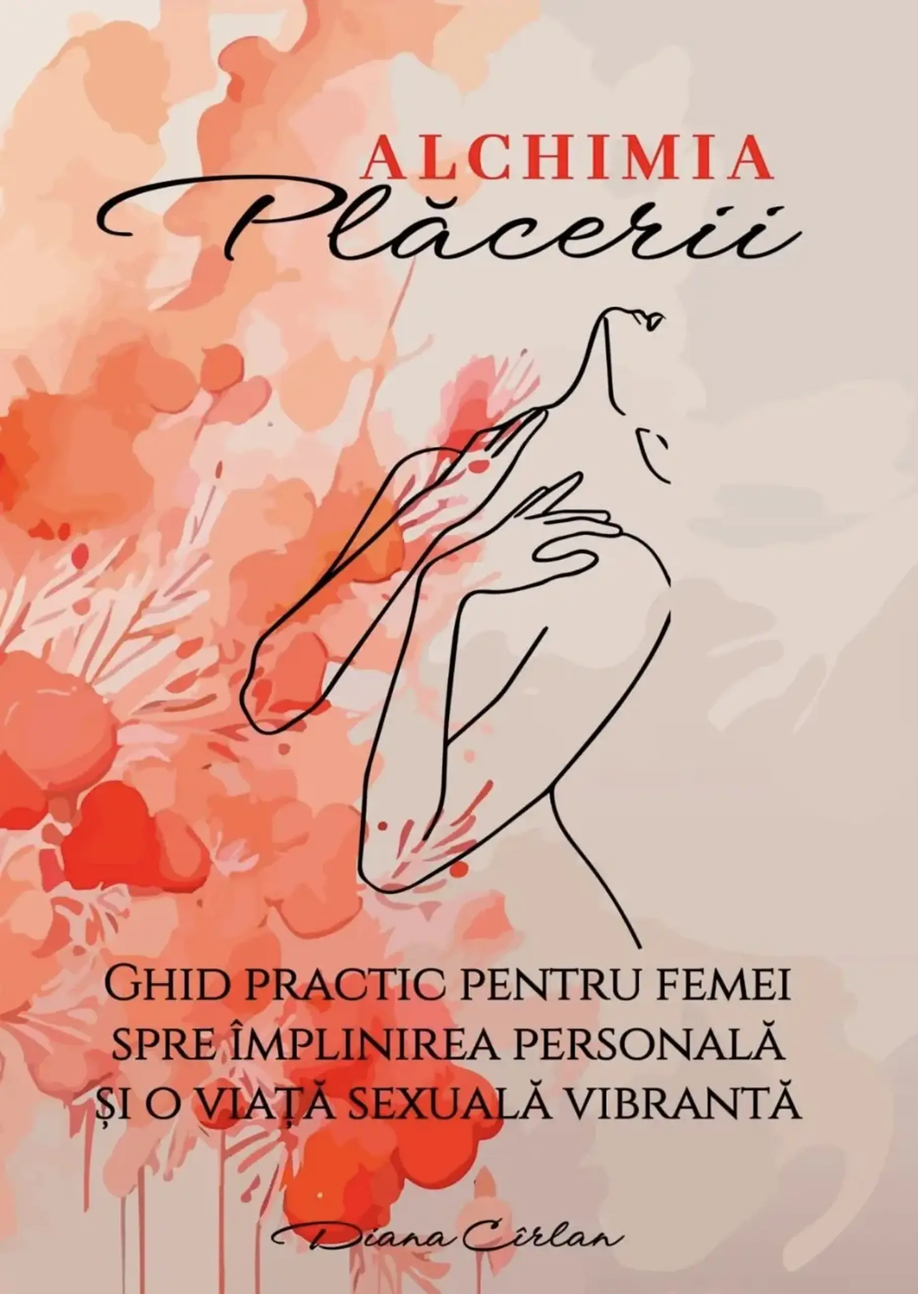 Alchimia placerii. Ghid practic pentru femei | Diana Cirlan