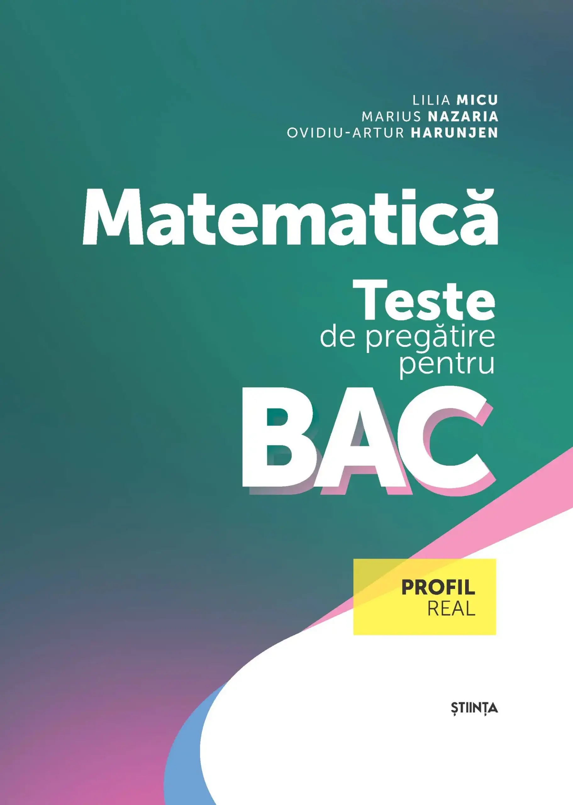 Matematica. Teste de pregatire pentru BAC | Lilia Micu, Marius Nazaria, Ovidiu-Artur Harunjen