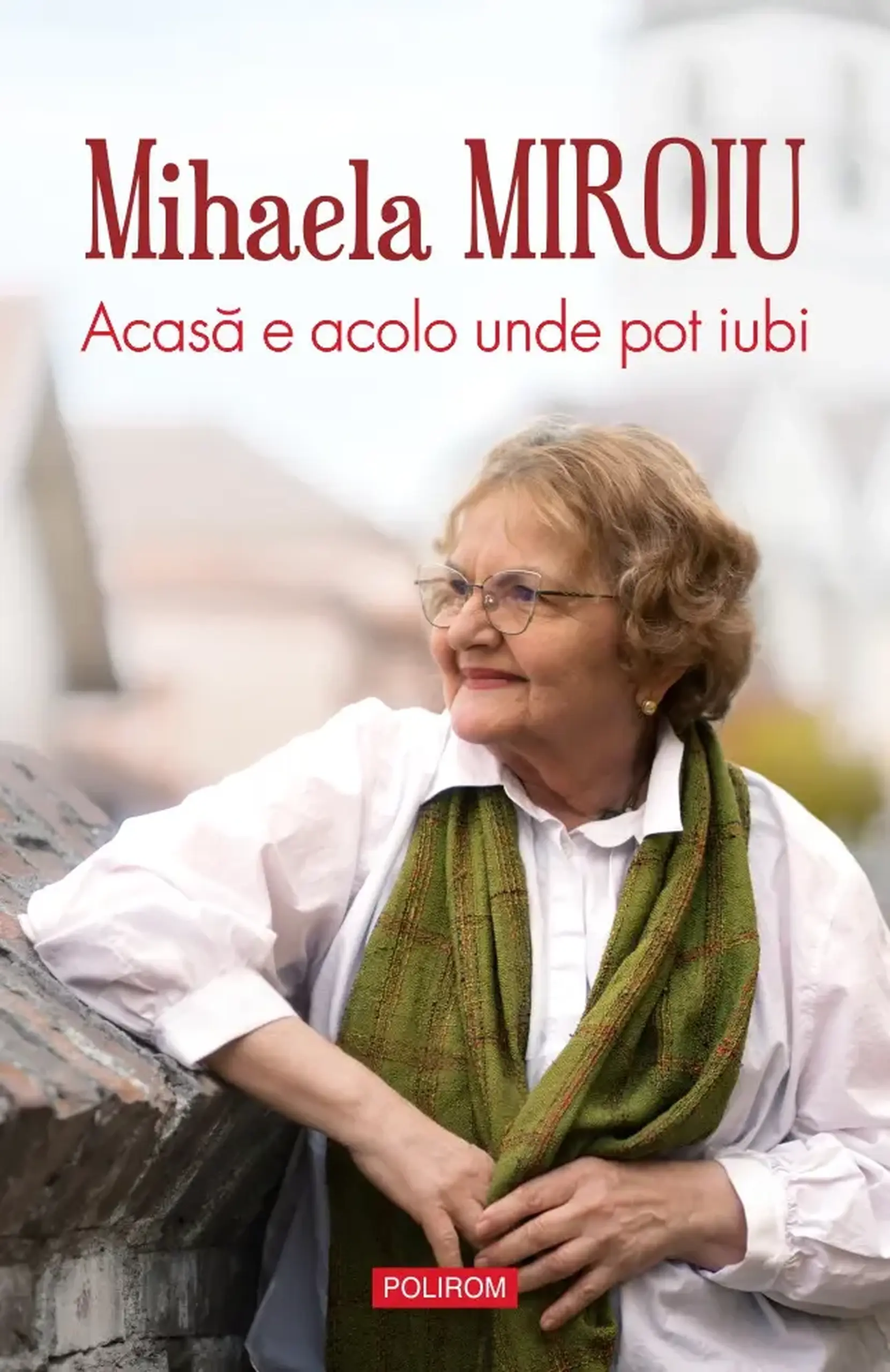 Acasa e acolo unde pot iubi | Mihaela Miroiu