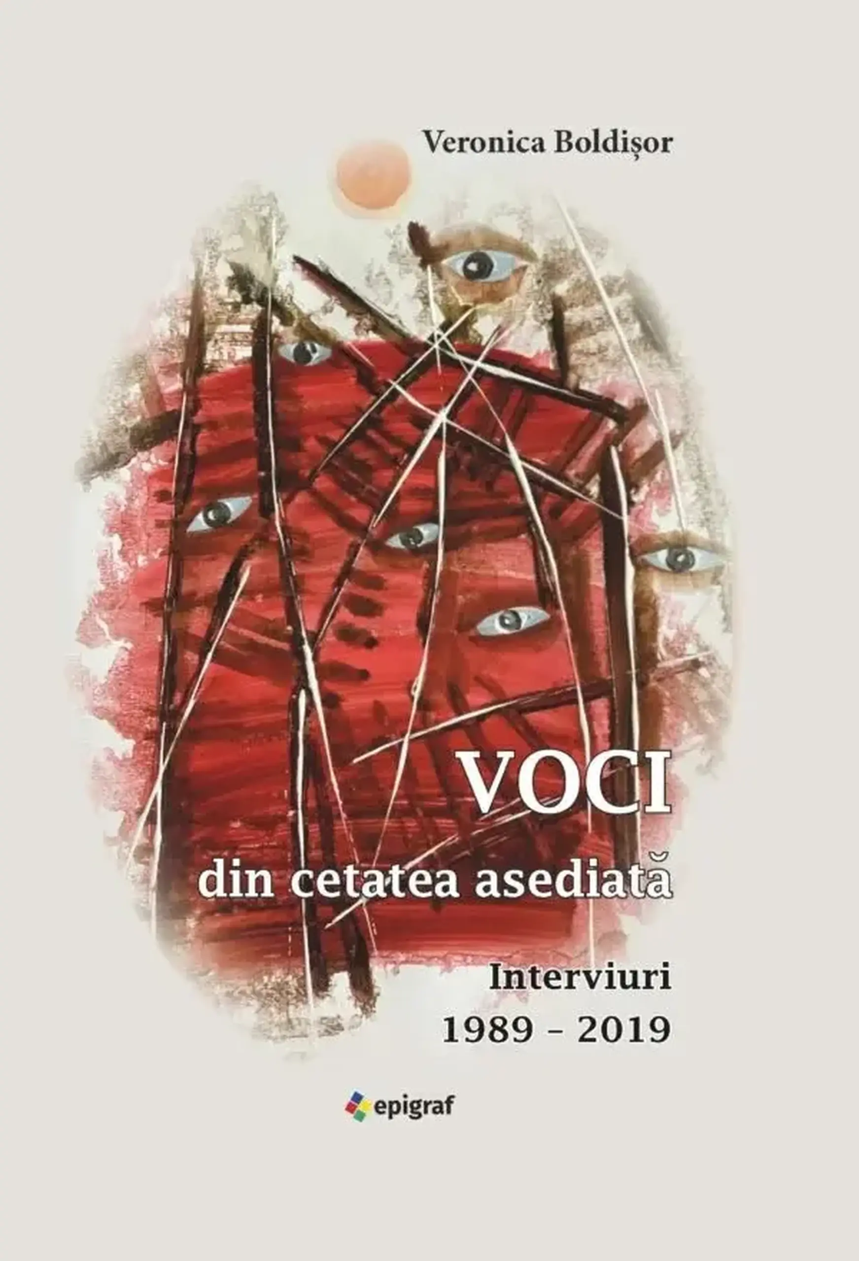 Voci din cetatea asediata • Interviuri 1989 – 2019 | Veronica Boldisor