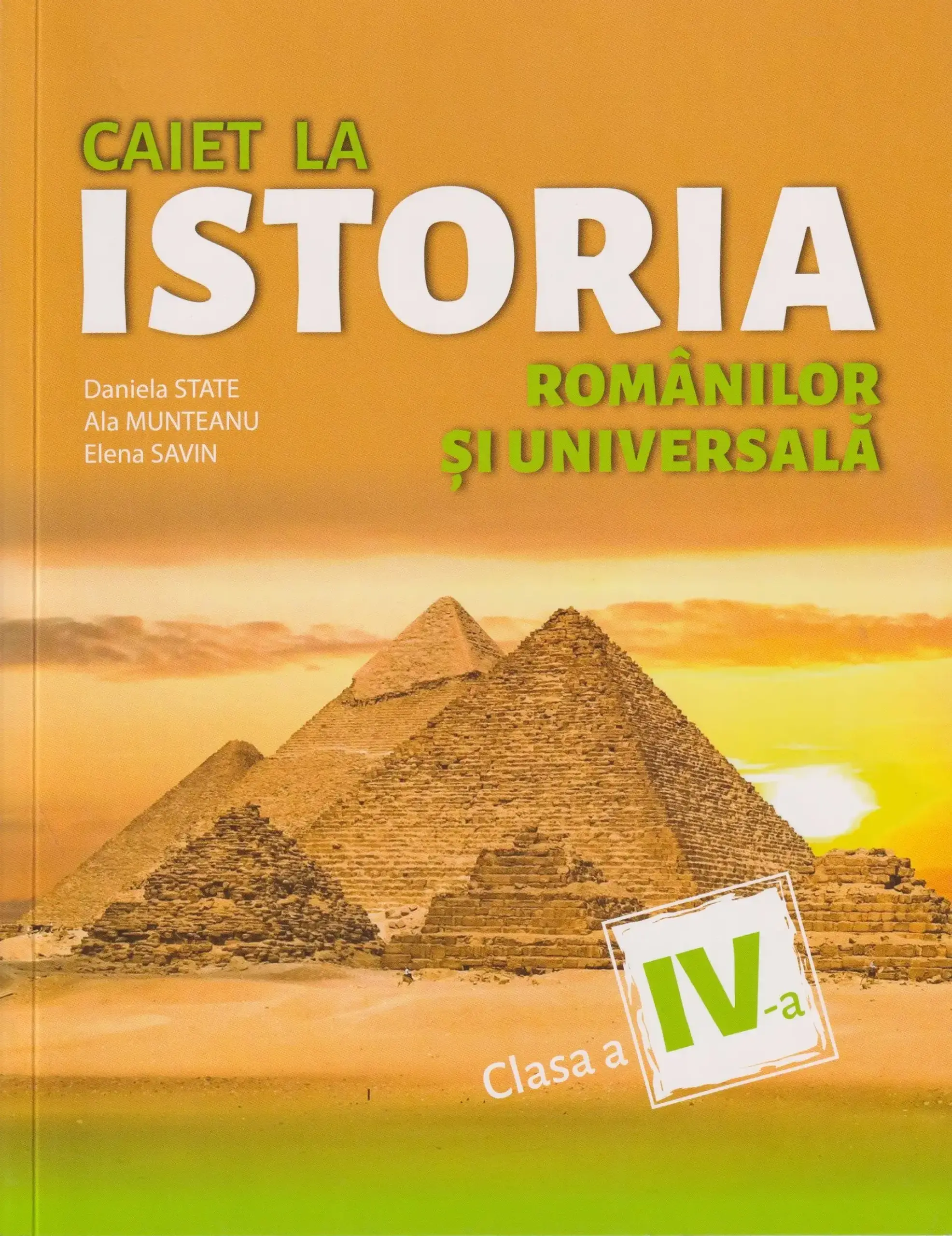 Istoria Romanilor si Universala. Caietul elevului cl.4 | Daniela State, Ala Munteanu, Elena Savin