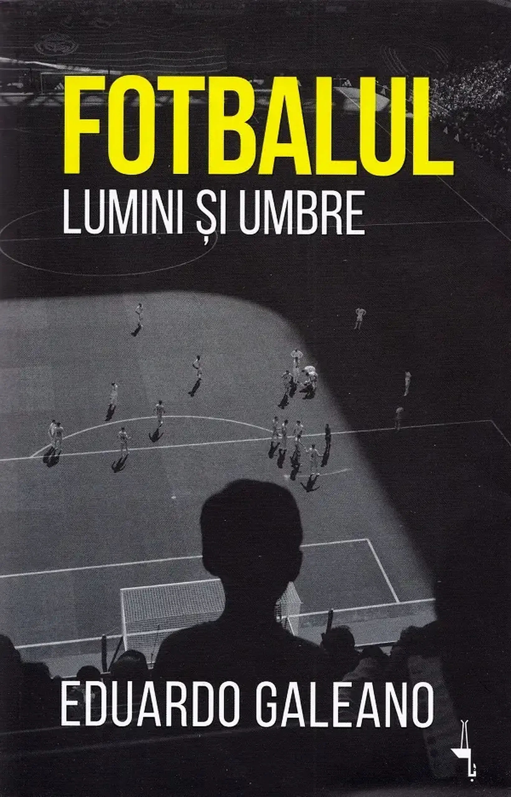 Fotbalul. Lumini si umbre | Eduardo Galeano