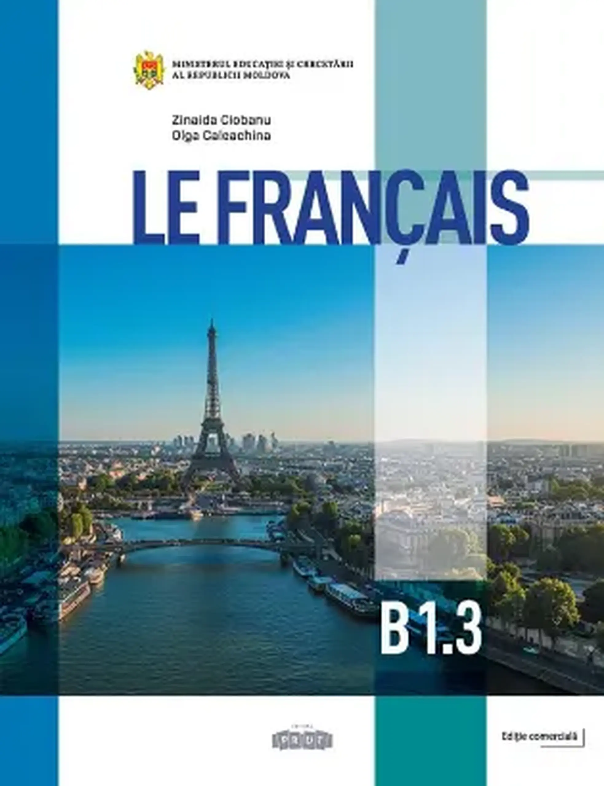 Le Francais. Manuel. B 1.3, 12e classe | Zinaida Ciobanu, Olga Caleachina