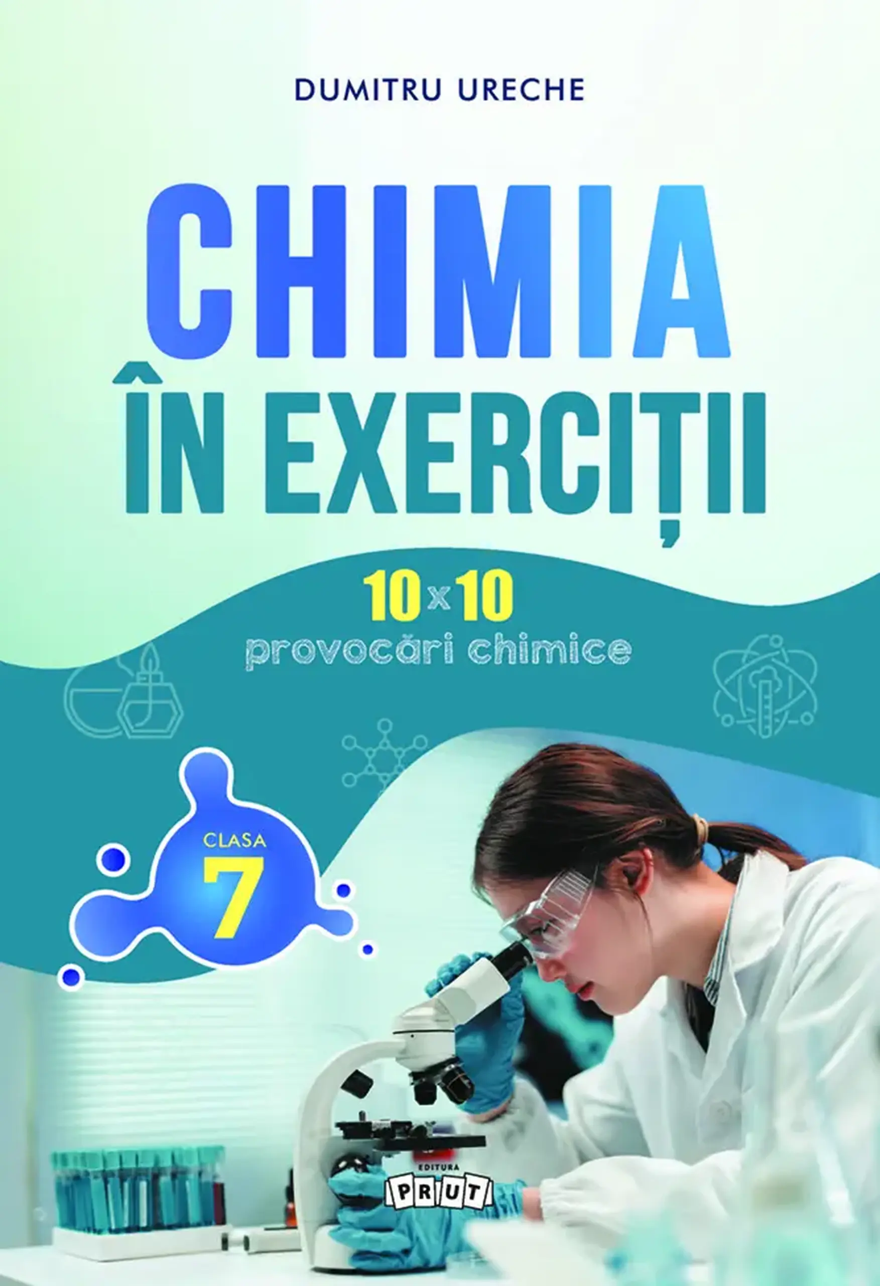 Chimia in exercitii cl.7-a. 10x10 provocari chimice | Dumitru Ureche