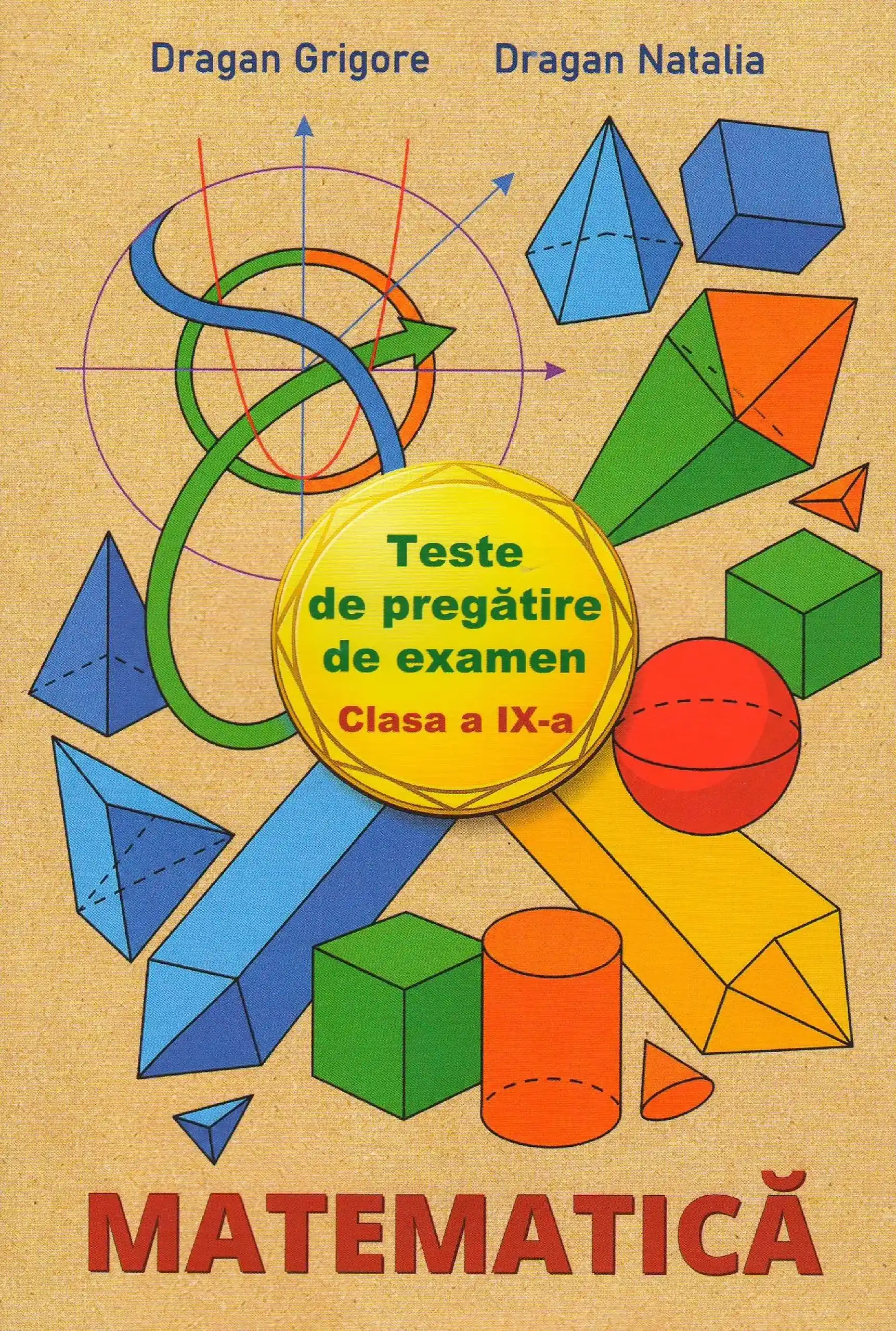 Matematica cl.9. Teste de pregatire de examen | Grigore Dragan, Natalia Dragan