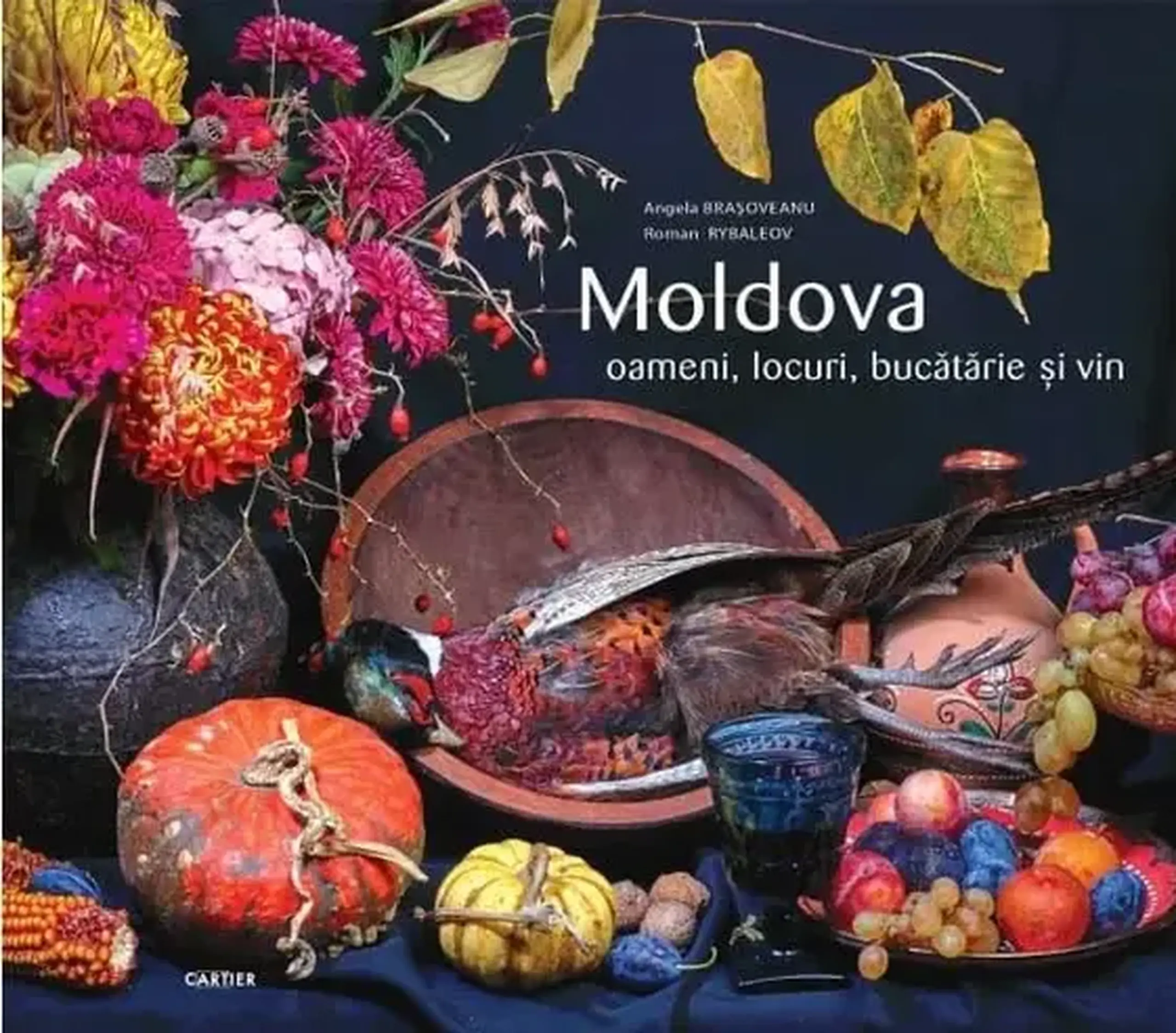 Moldova. Oameni, locuri, bucatarie si vin | Angela Brasoveanu, Roman Rybaleov