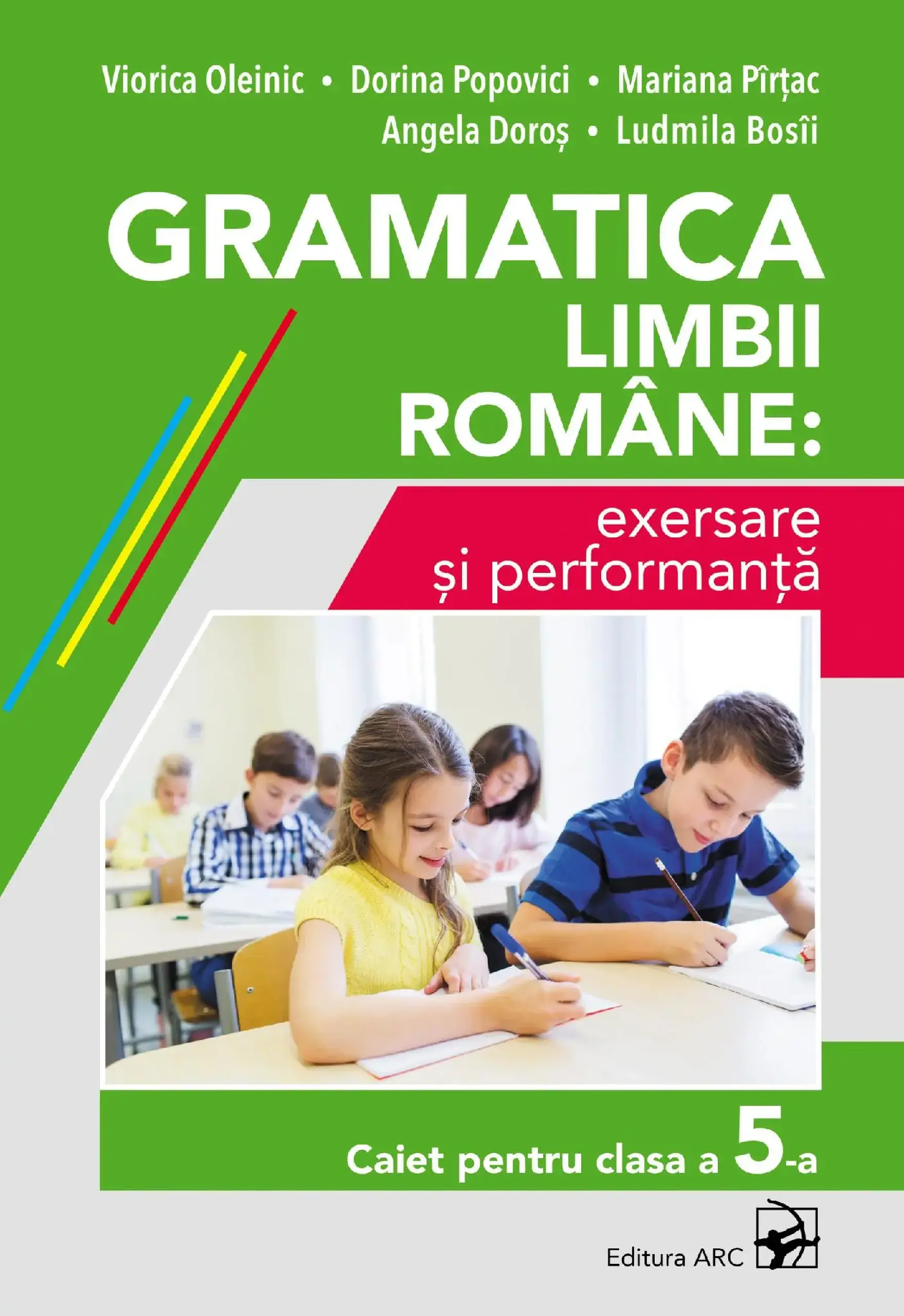Gramatica limbii romane: exersare si performanta. Caiet pentru clasa a 5-a | Angela Doros, Dorina Popovici, Viorica Oleinic, Mariana Pirtac