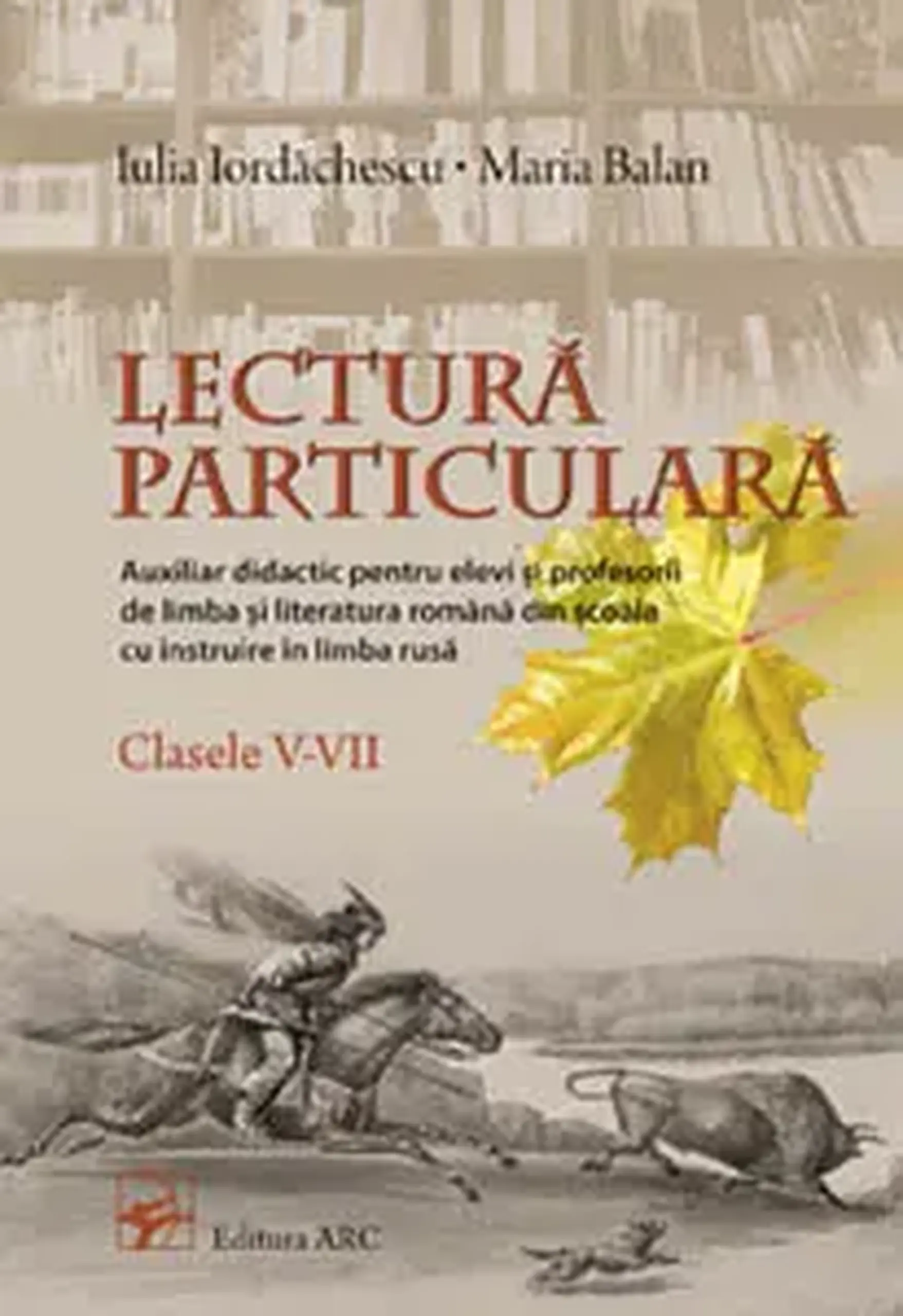 Lectura particulara. Clasele V-VII | Iulia Iordachescu, Maria Balan