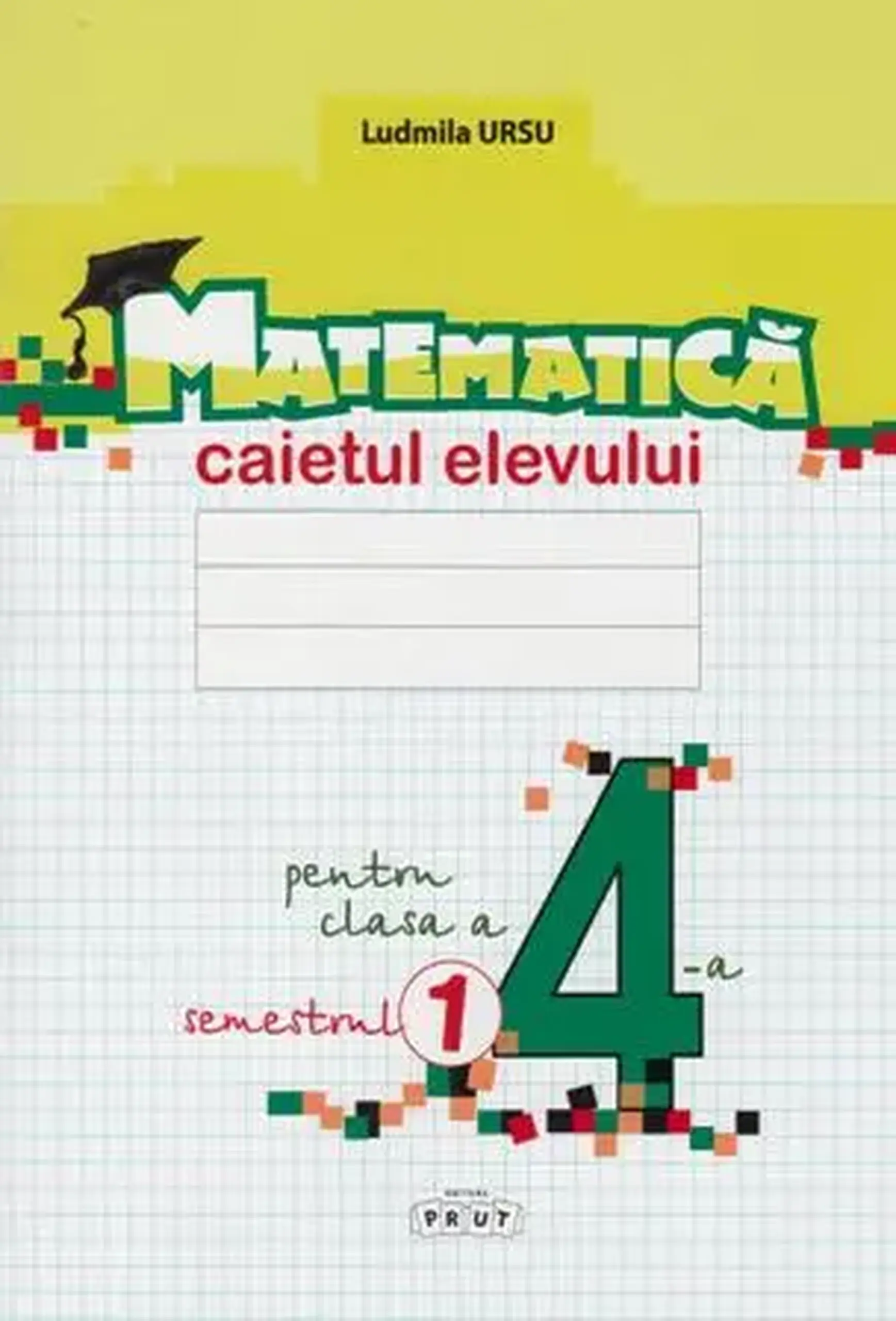 Matematica cl.4. Caietul elevului. Semestrul 1 | Ludmila Ursu
