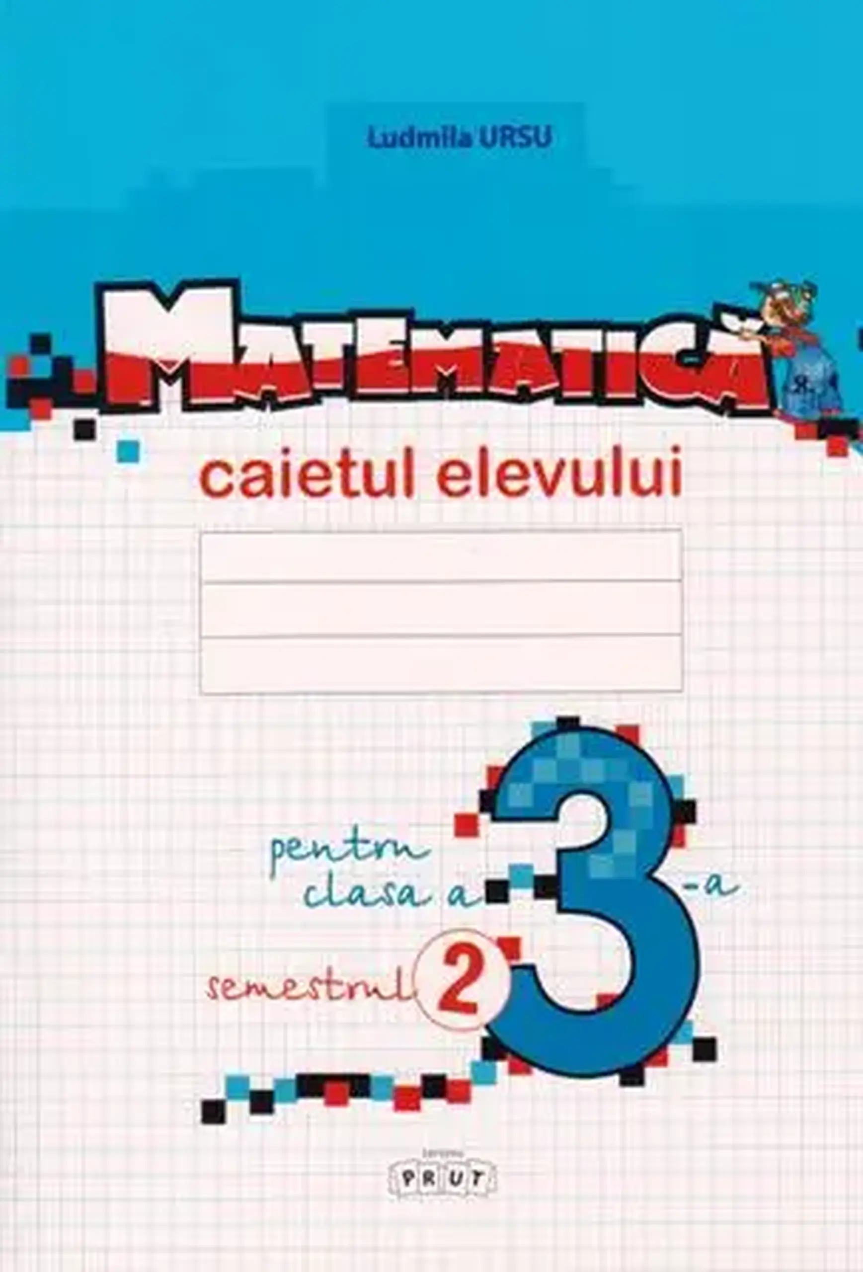 Matematica cl.3. Caietul elevului. Semestrul 2 | Ludmila Ursu