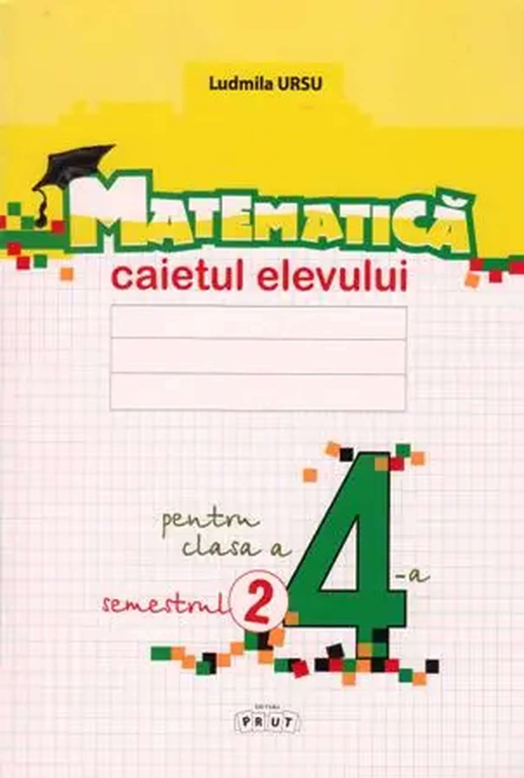 Matematica cl.4. Caietul elevului. Semestrul 2 | Ludmila Ursu