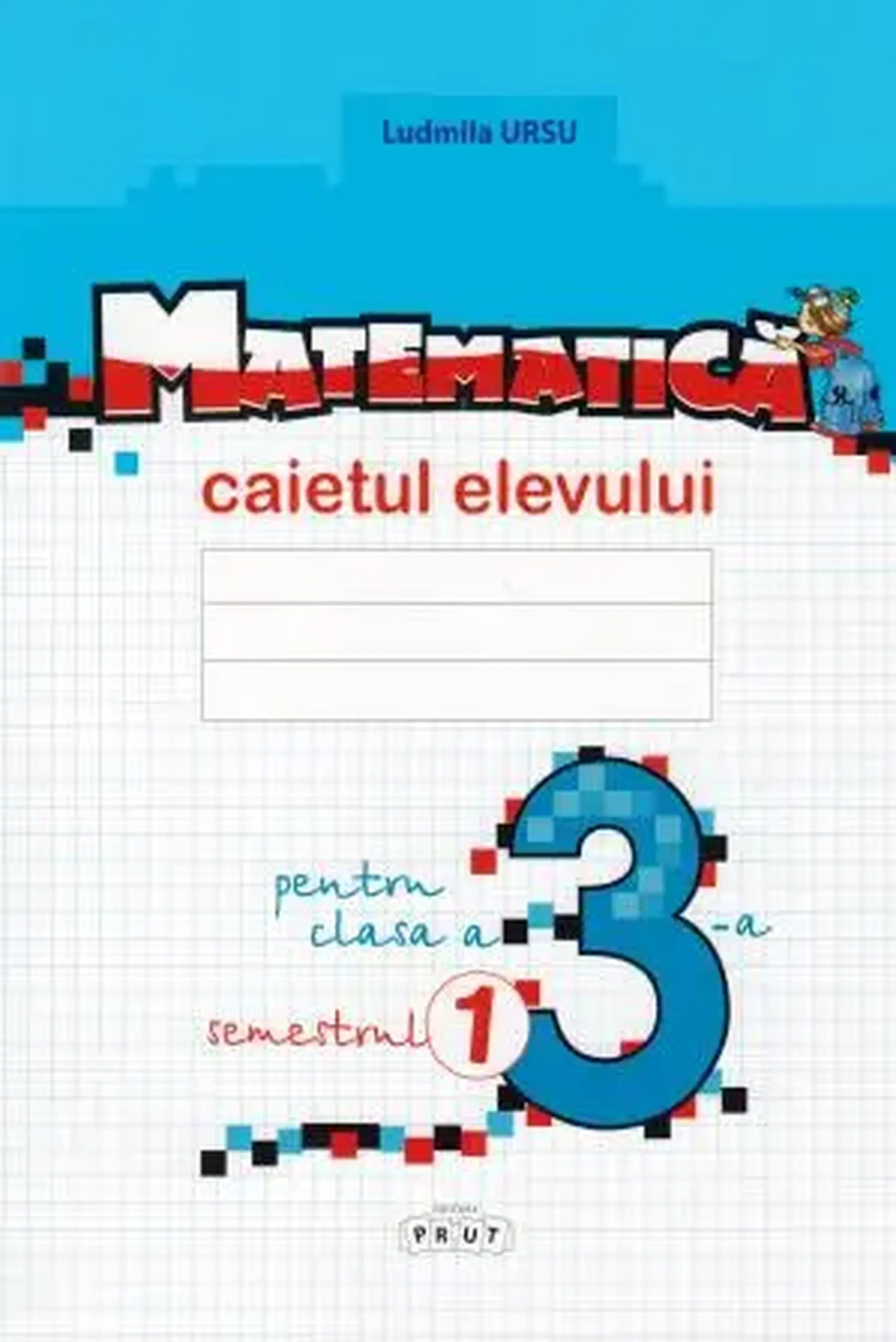 Matematica cl.3. Caietul elevului. Semestrul 1 | Ludmila Ursu
