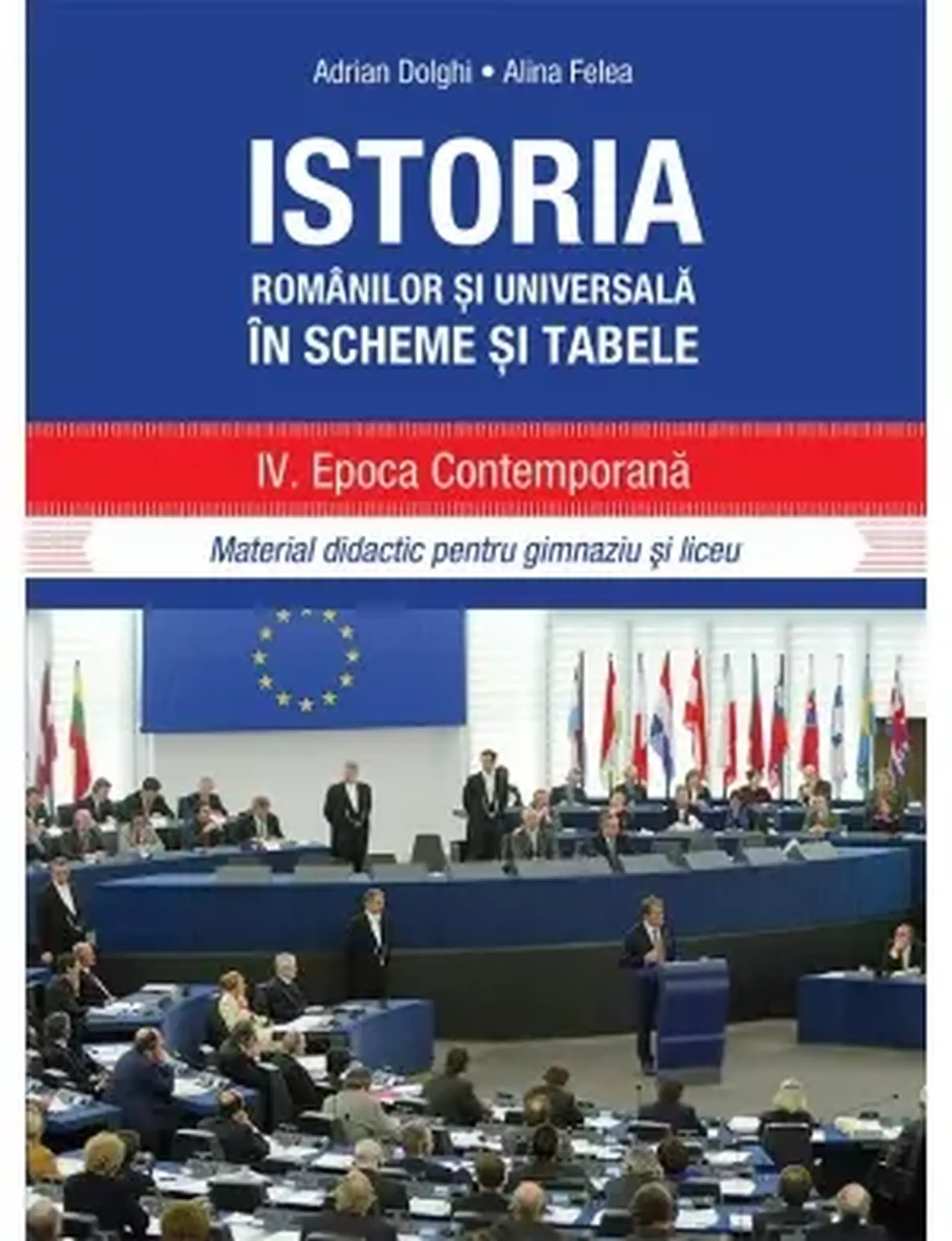 Istoria romanilor si universala in sheme si tabele 4. Epoca contemporana | Adrian Dolghii, Alina Felea